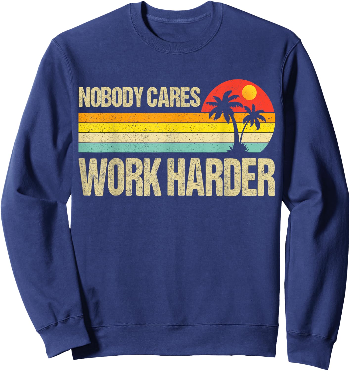 Nobody Cares Work Harder Motivational Fitness Workout Gym Sweatshirt - Sweatshirt | Navy