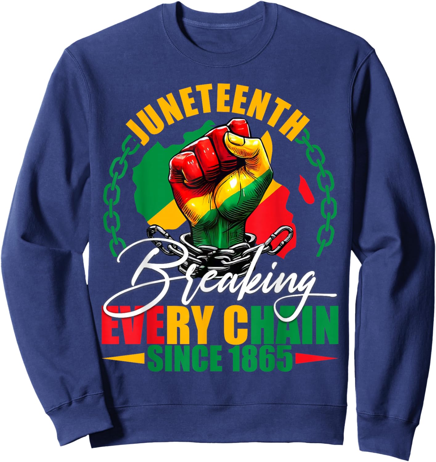 Breaking Every Chain Since 1865 Women Men Juneteenth Freedom Sweatshirt - Sweatshirt | Navy