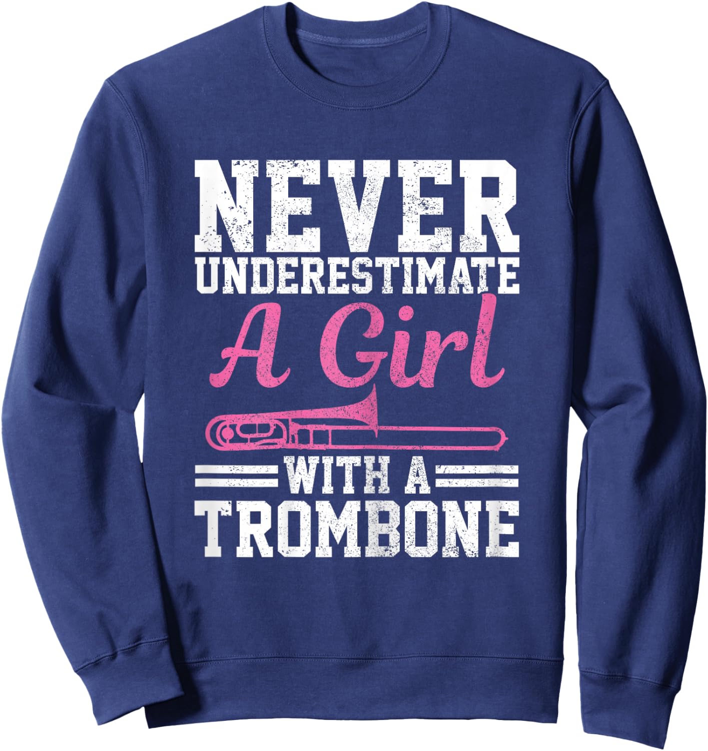 Never Underestimate A Girl With A Trombone Marching Band Sweatshirt - Sweatshirt | Navy
