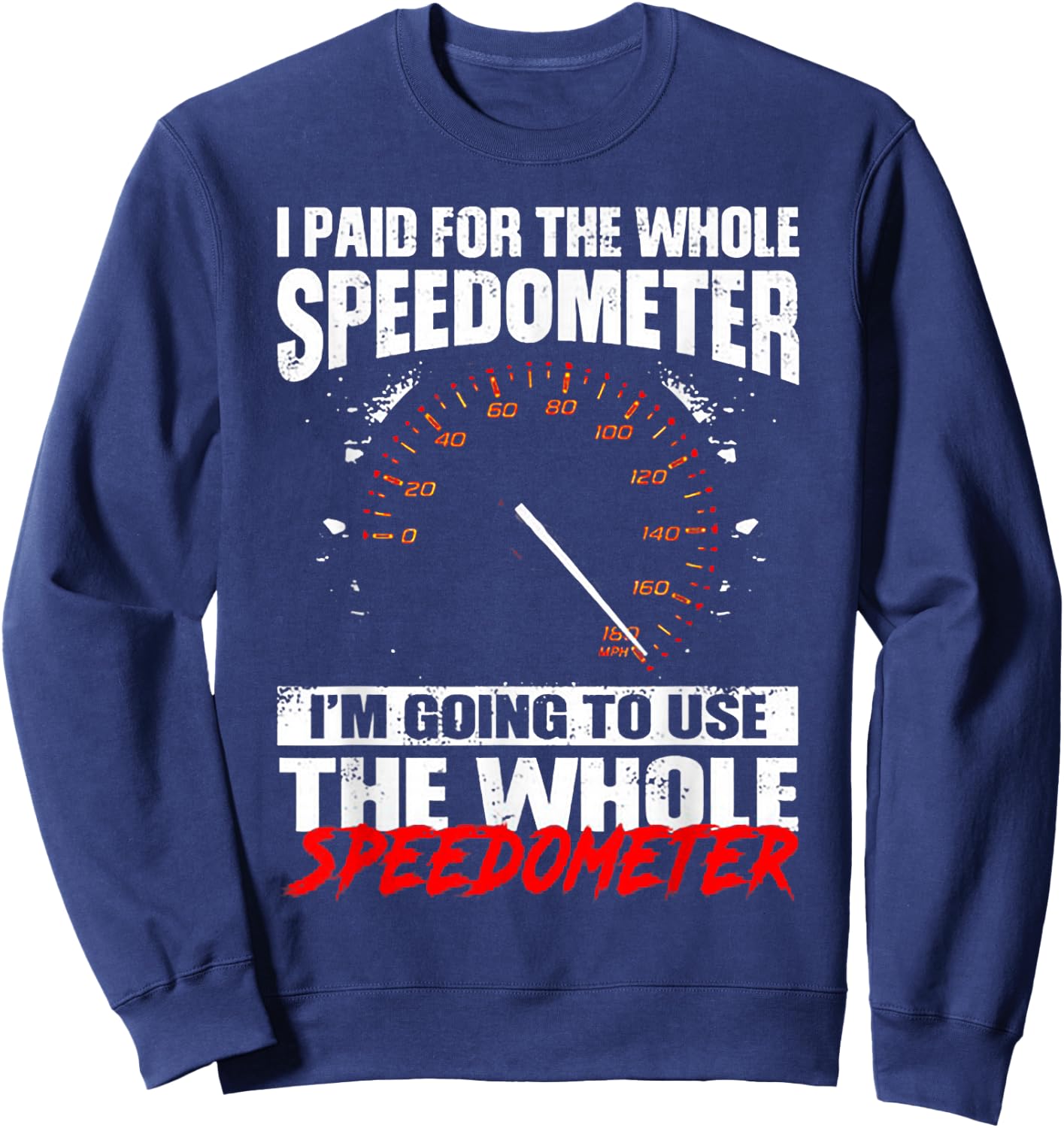 I Paid For The Whole Speedometer I'm Going To Use Sweatshirt - Sweatshirt | Navy