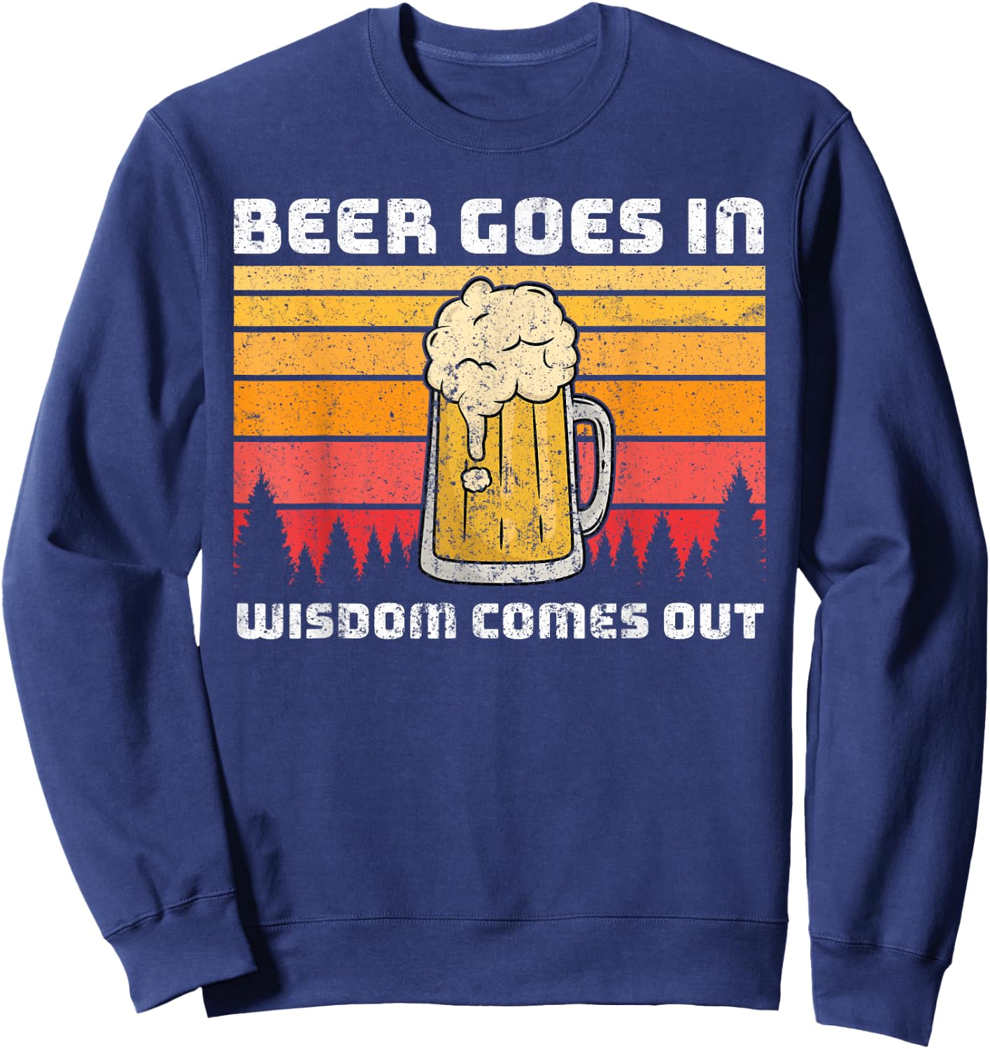 Beer Goes In Wisdom Comes Out Sweatshirt - Sweatshirt | Navy