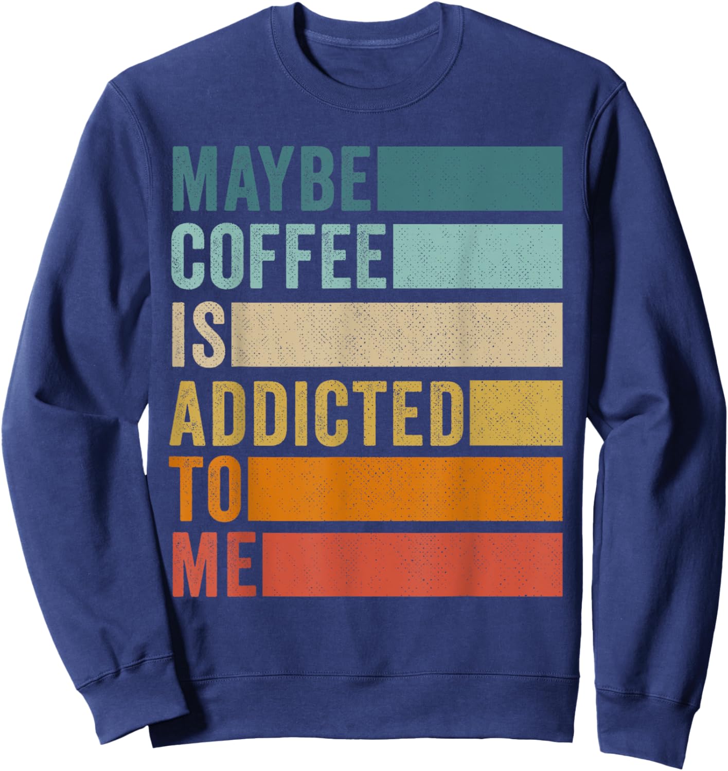Maybe Coffee Is Addicted to Me Sweatshirt - Sweatshirt | Navy