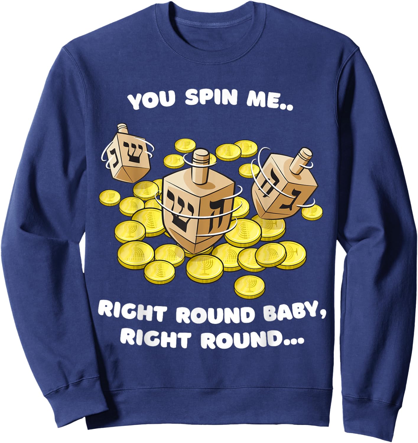 Funny Jewish Dreidel Spin Me Round Cute Hanukkah Sweatshirt - Sweatshirt | Navy