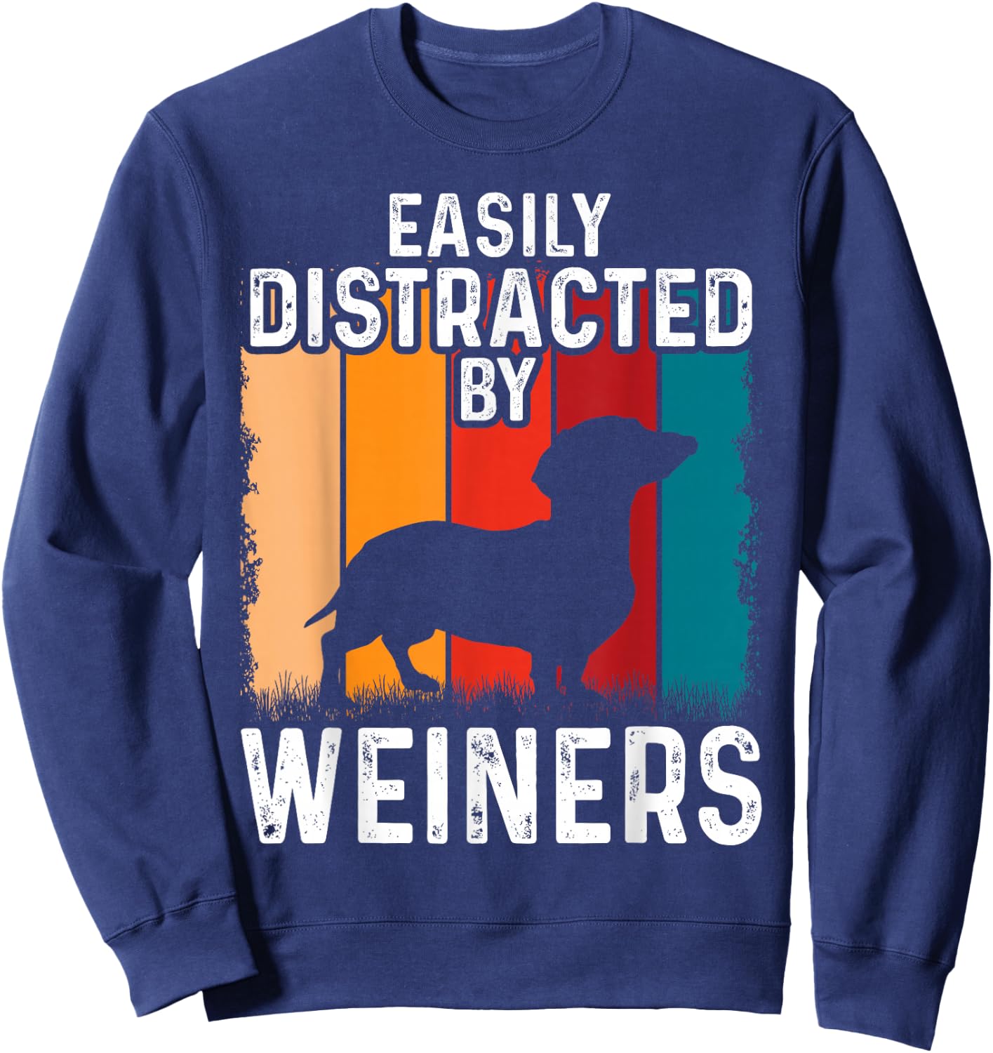 Dachshund Weiner Dog, Easily Distracted By Weiners Sweatshirt - Sweatshirt | Navy