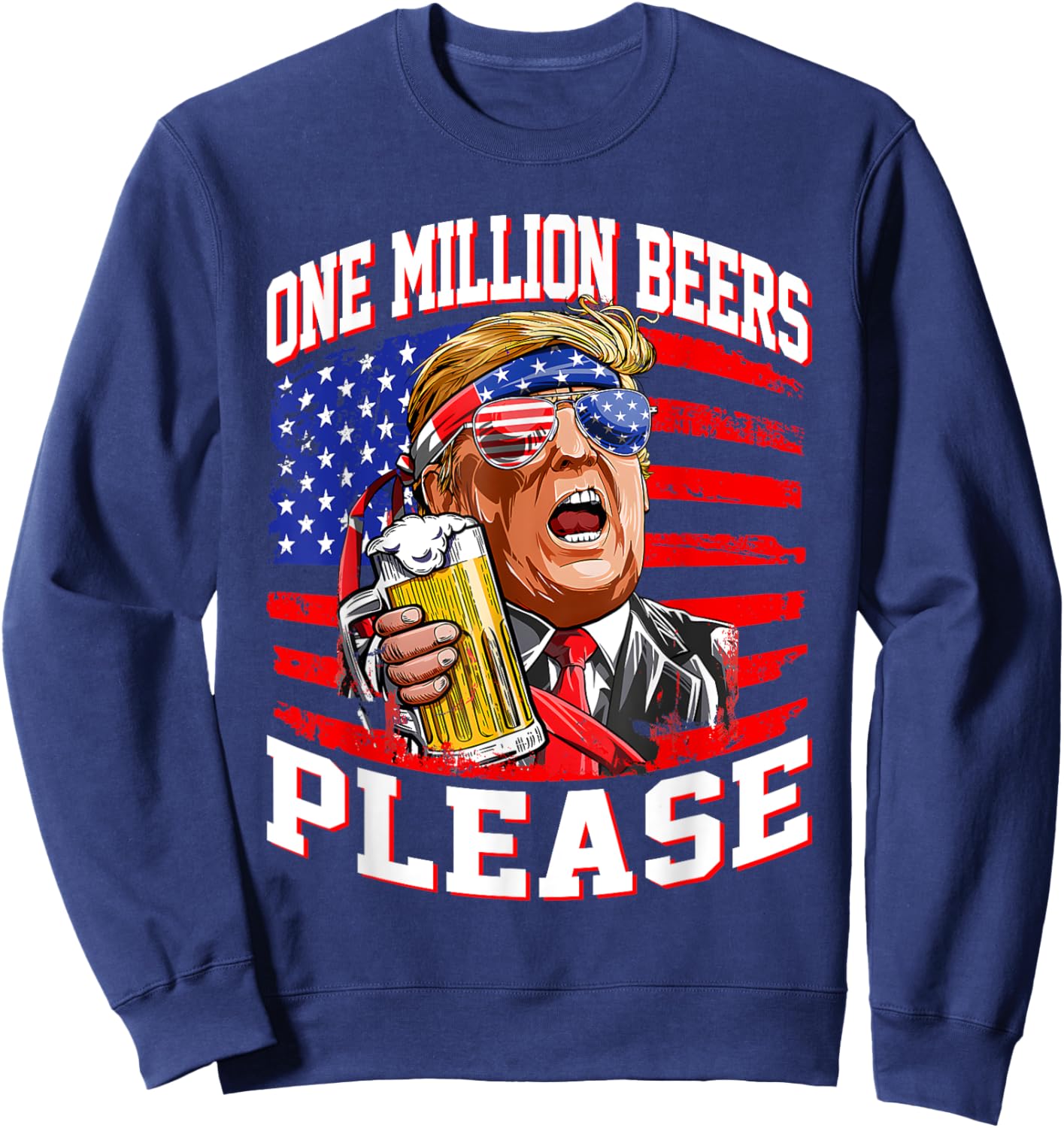 One Million Beers Please Trump 4th of July USA American Flag Men Sweatshirt - Sweatshirt | Navy