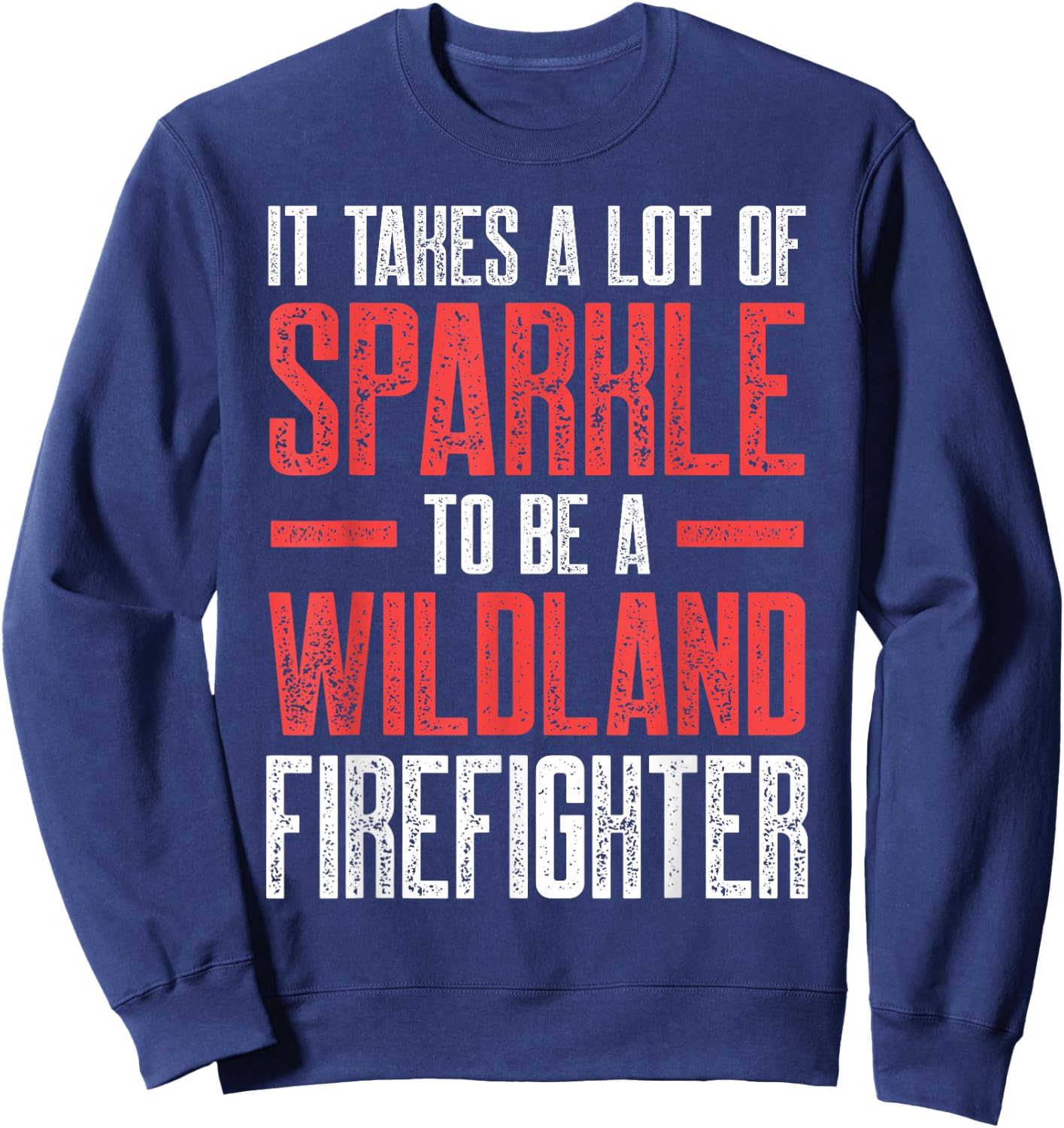 Wildland Firefighter A Lot Firefighting Fireman Sweatshirt - Sweatshirt | Navy