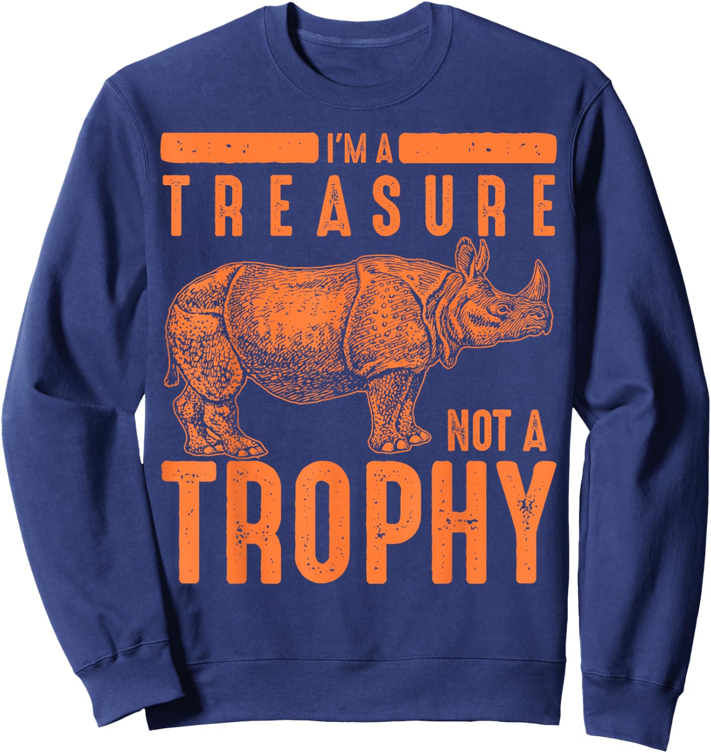 Cool Endangered One-Horned Rhino Lovers Animal Art I'm A Treasure Not A Trophy Rhinoceros Funny Rhino Fan Gift Sweatshirt - Sweatshirt | Navy