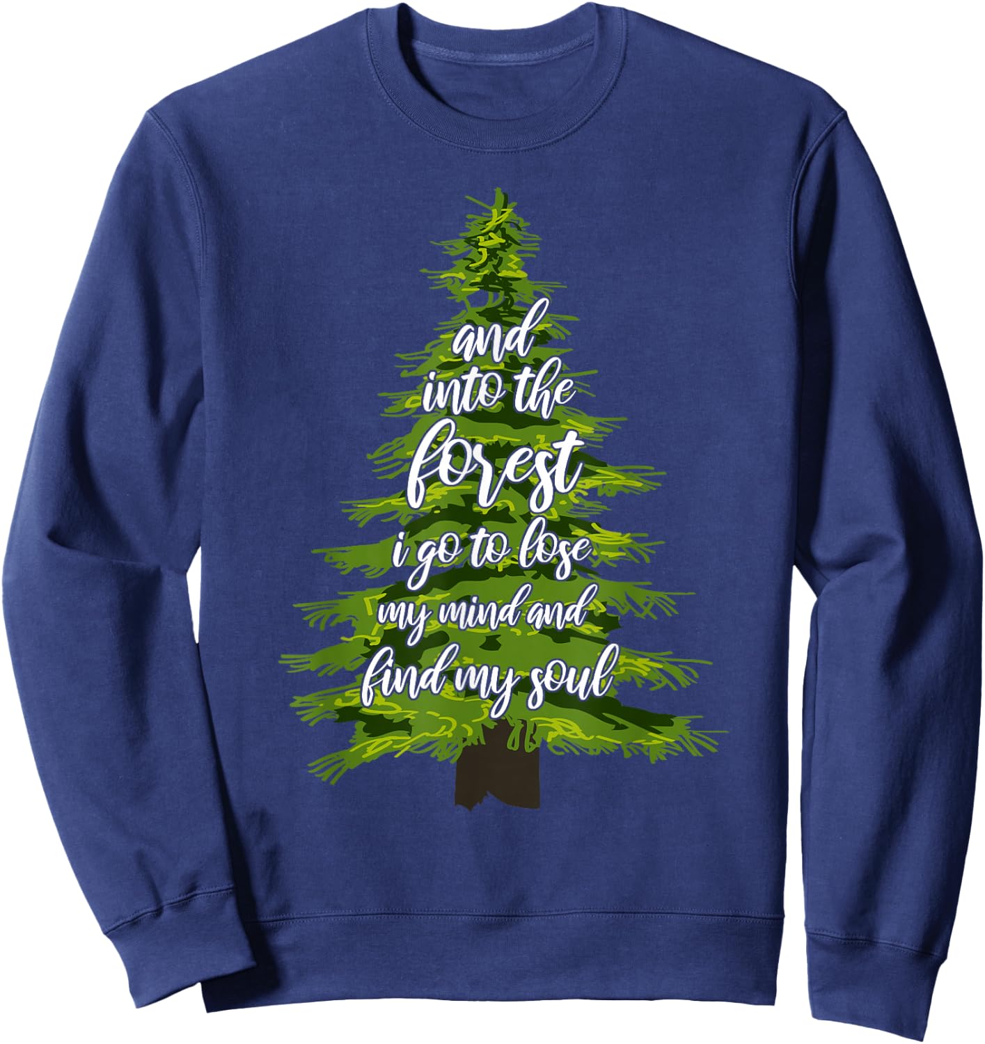 And Into The Forest I Go To Lose My Mind And Find My Soul Sweatshirt - Sweatshirt | Navy