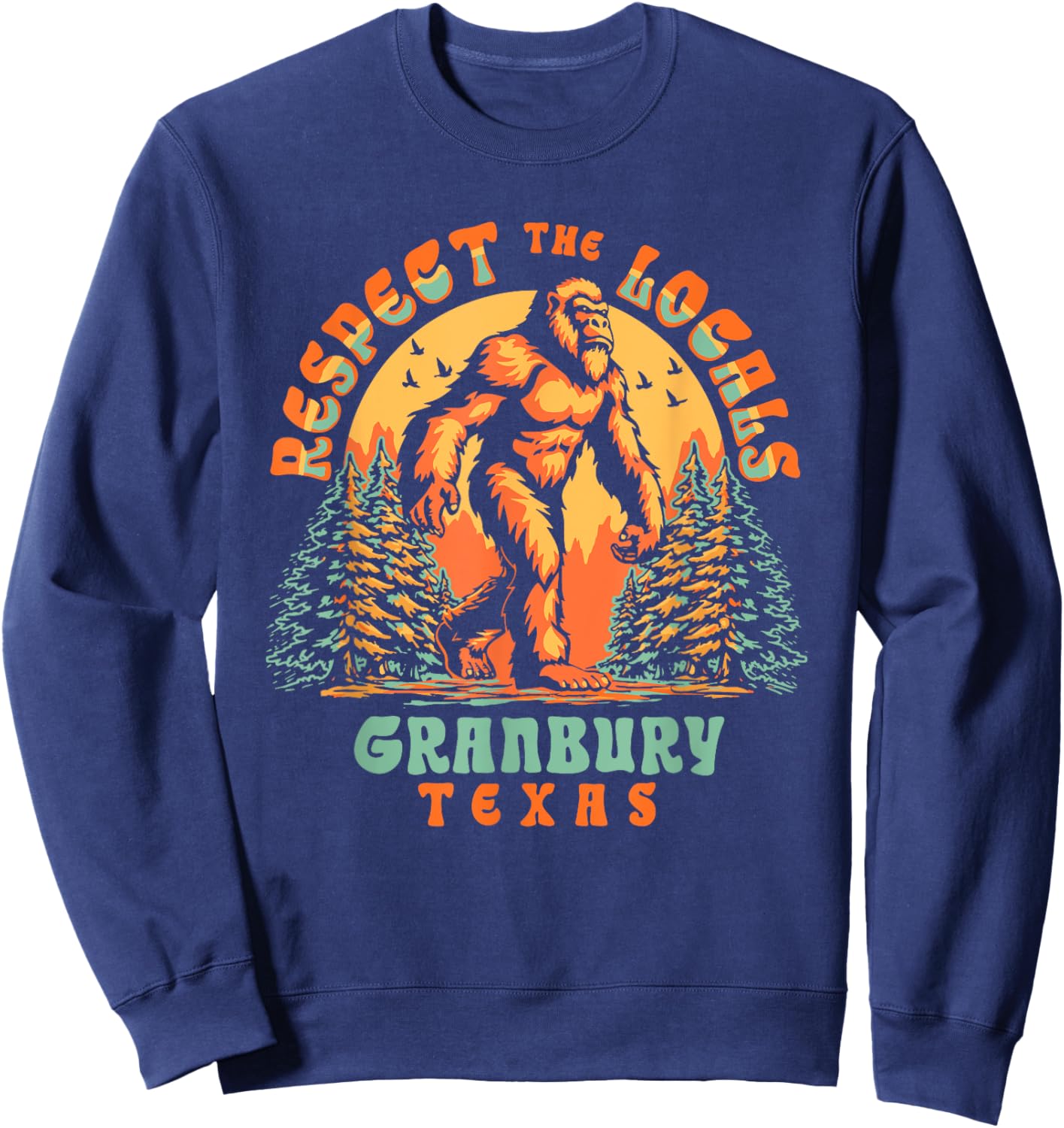 Granbury Texas Respect the Locals Bigfoot Sasquatch Sweatshirt - Sweatshirt | Navy