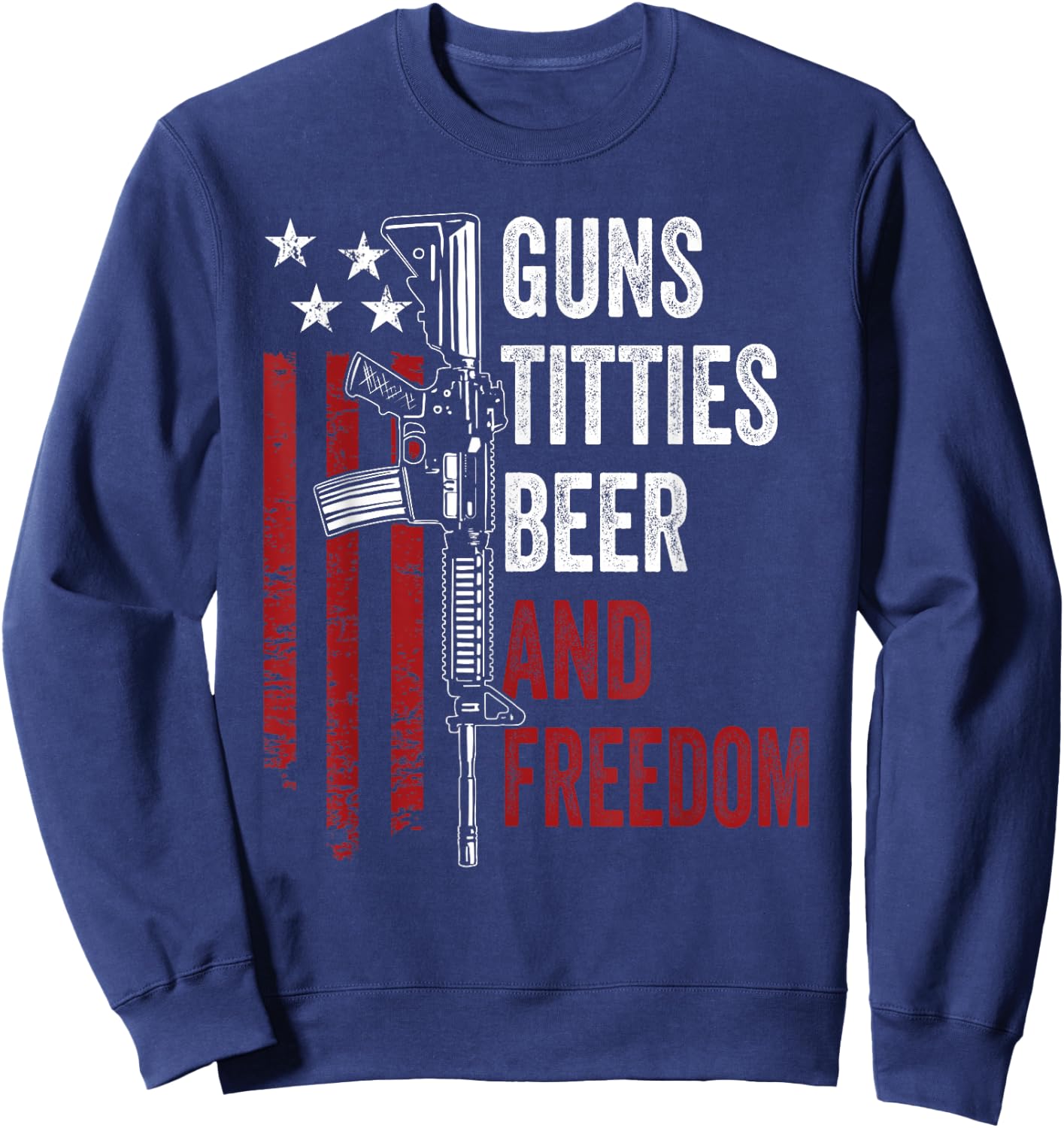 Guns Titties Beer & Freedom - Funny Guns Drinking USA Sweatshirt - Sweatshirt | Navy