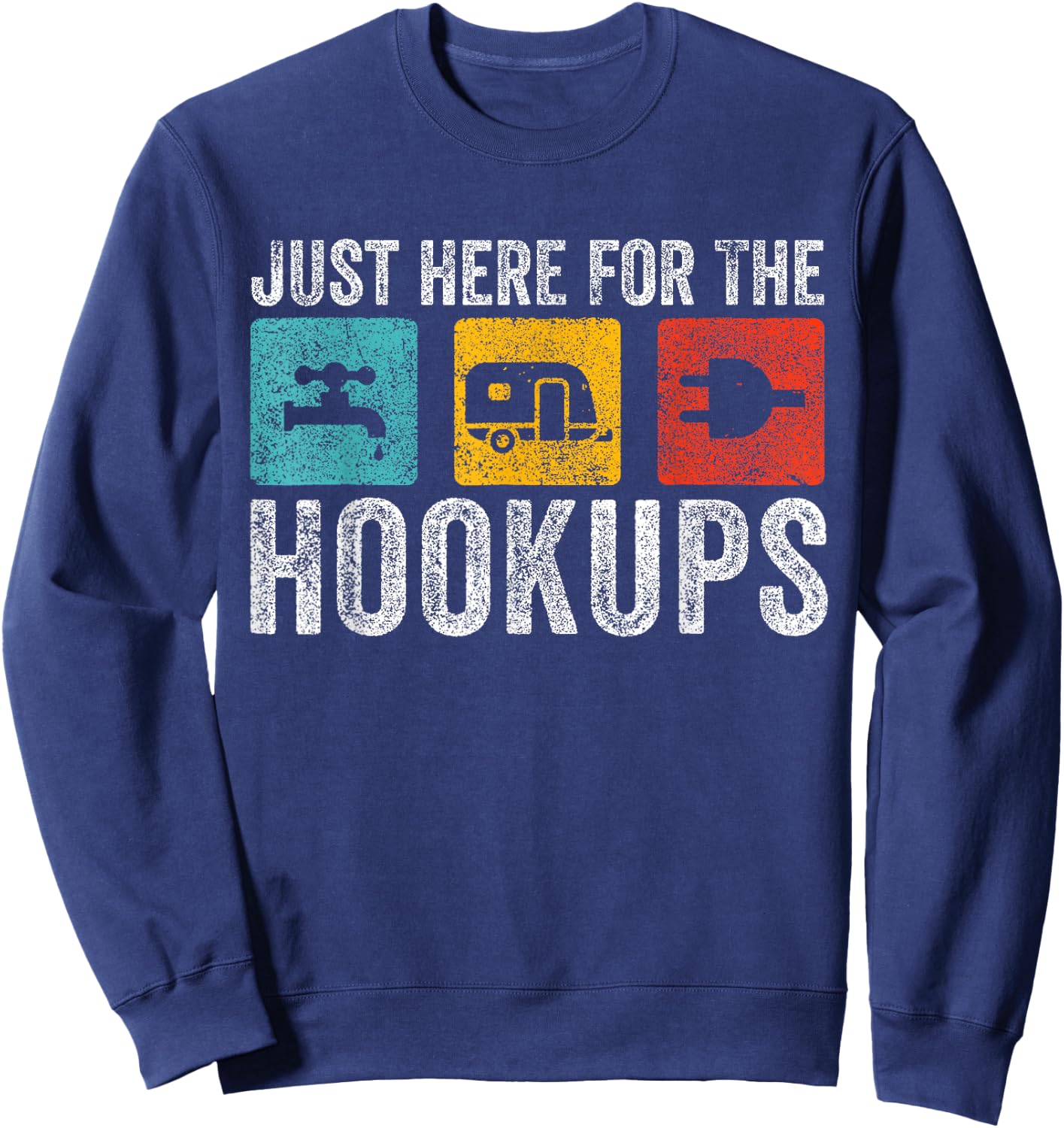 I'm Just Here For The Hookups Funny Camp RV Sweatshirt - Sweatshirt | Navy