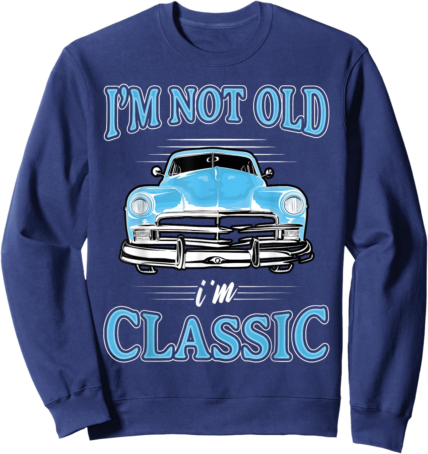 Retro I'm Not Old I'm Classic 1950s 1960s Classic Car Sweatshirt - Sweatshirt | Navy