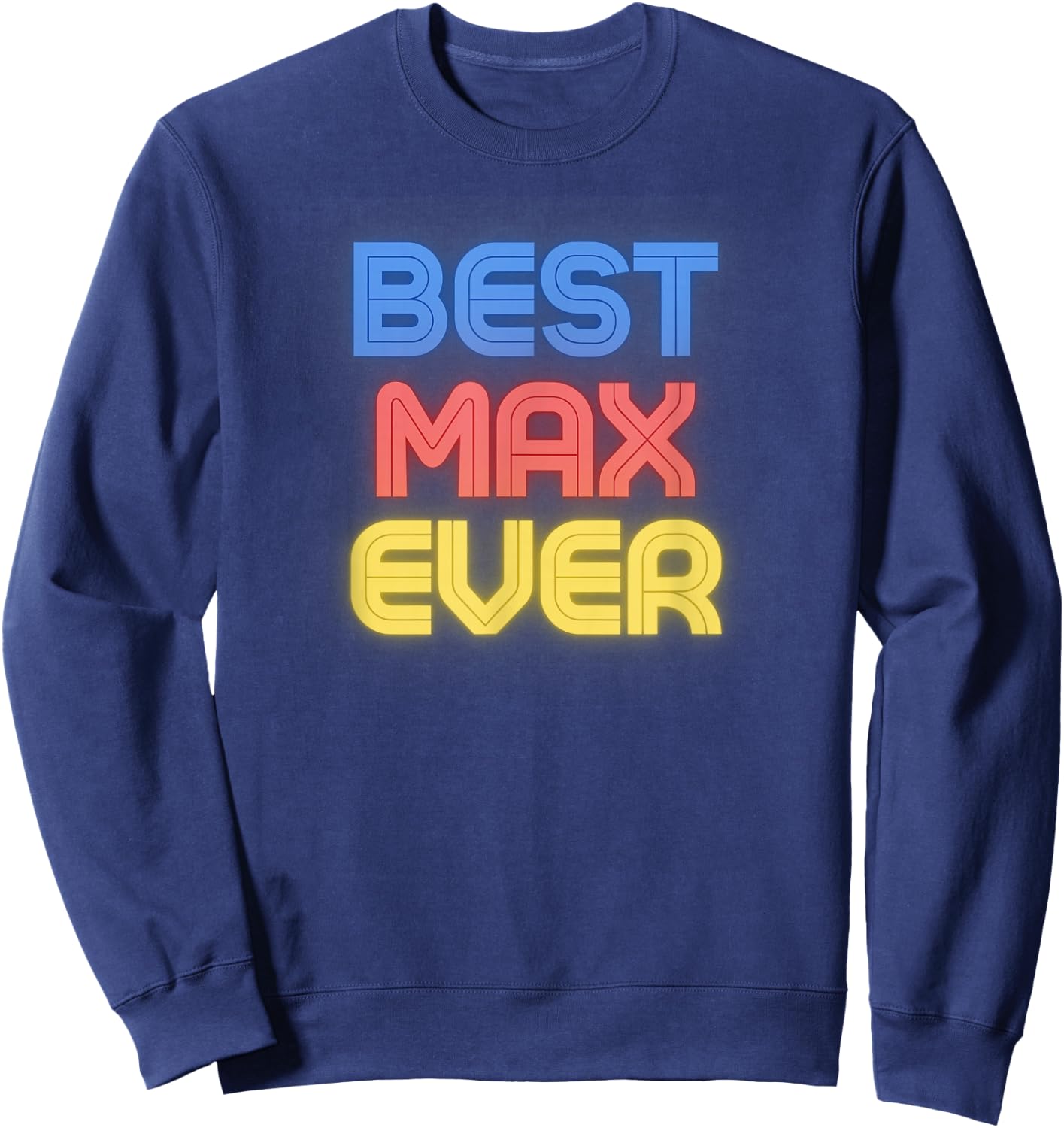 Best Max Ever - Funny Max Name Max Sweatshirt - Sweatshirt | Navy