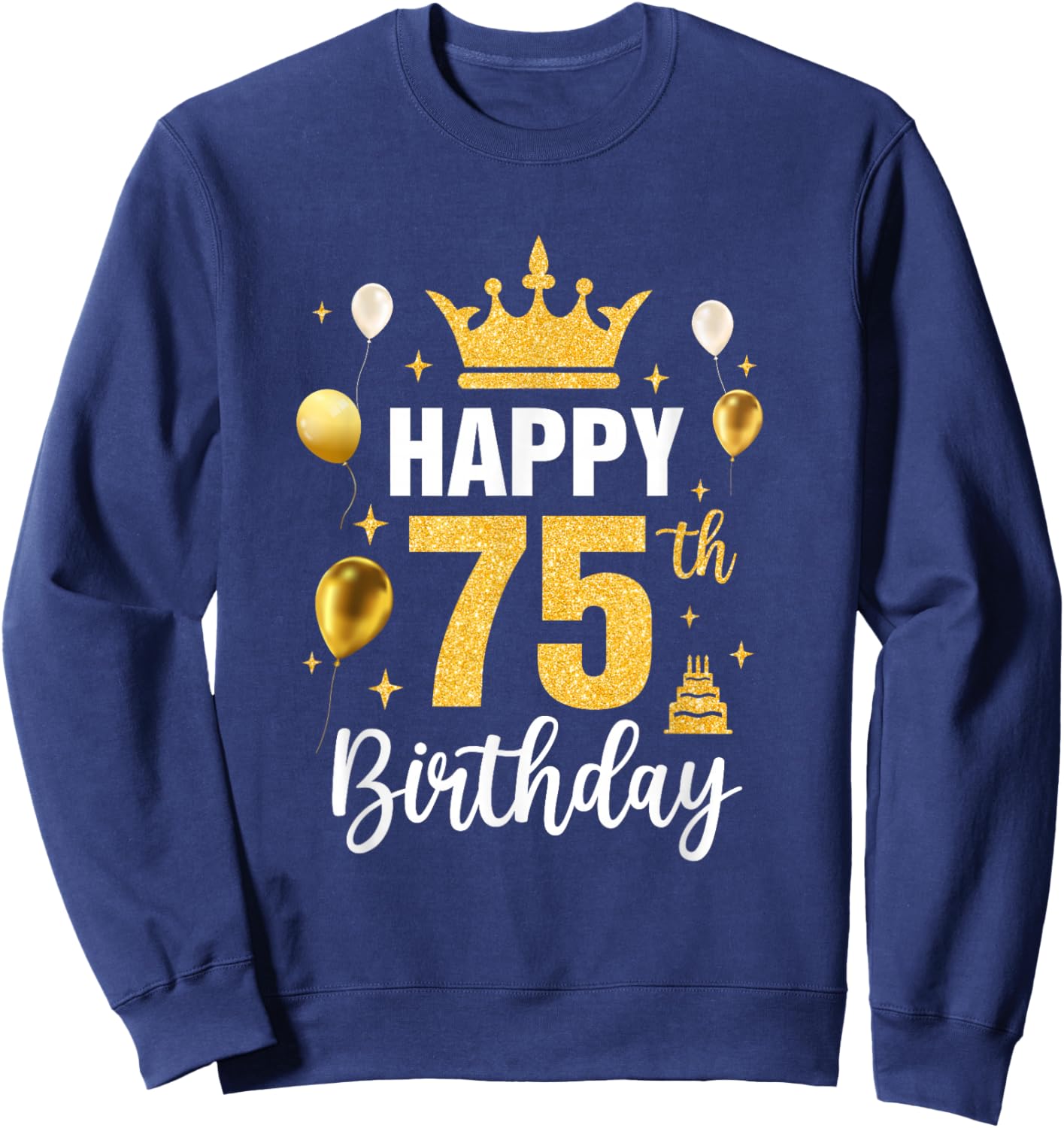 Happy 75Th Birthday Idea For 75 Years Old Man And Woman Sweatshirt - Sweatshirt | Navy