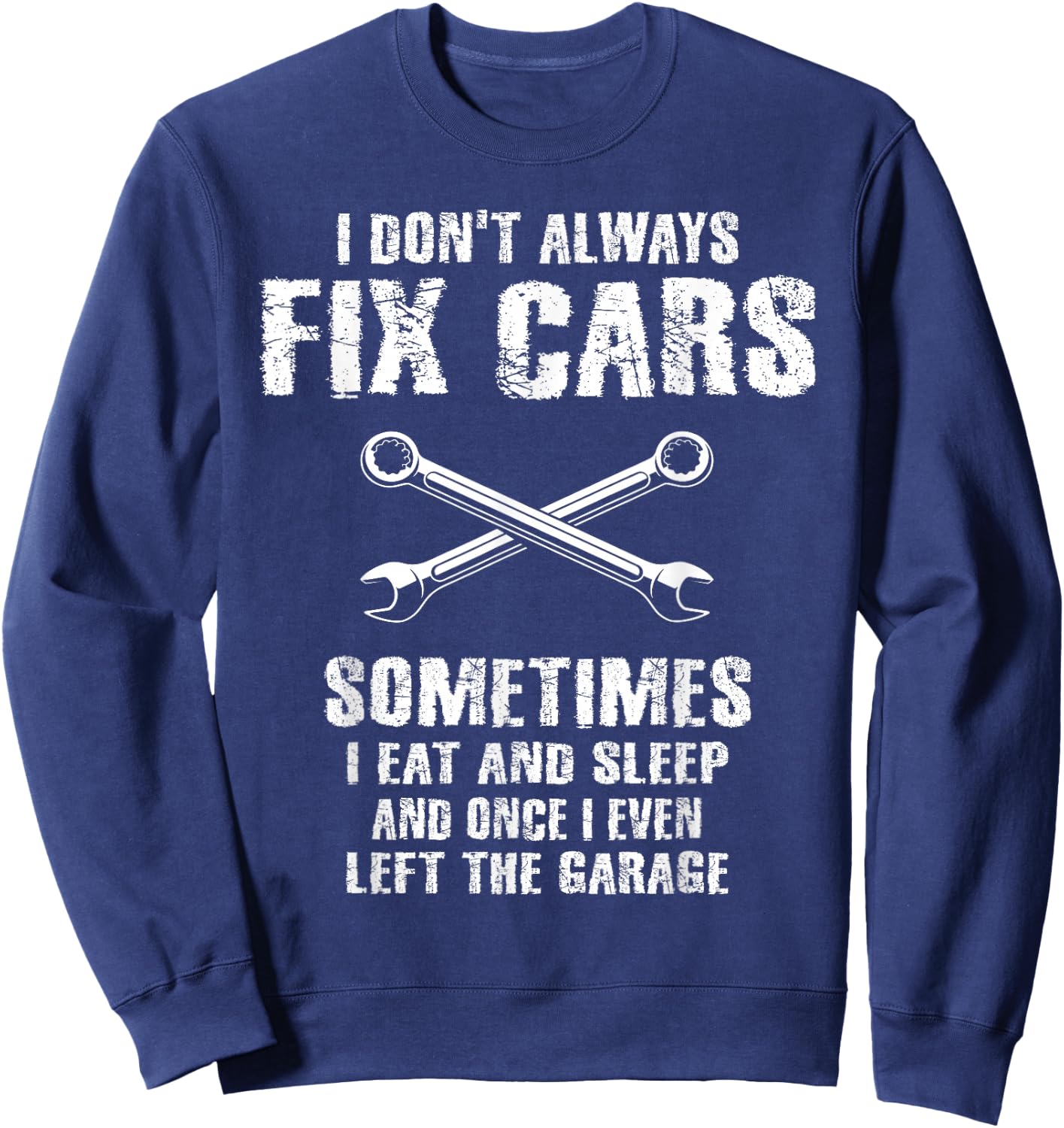 I Don't Always Fix Cars Funny Mechanic Car Garage Auto Men Sweatshirt - Sweatshirt | Navy
