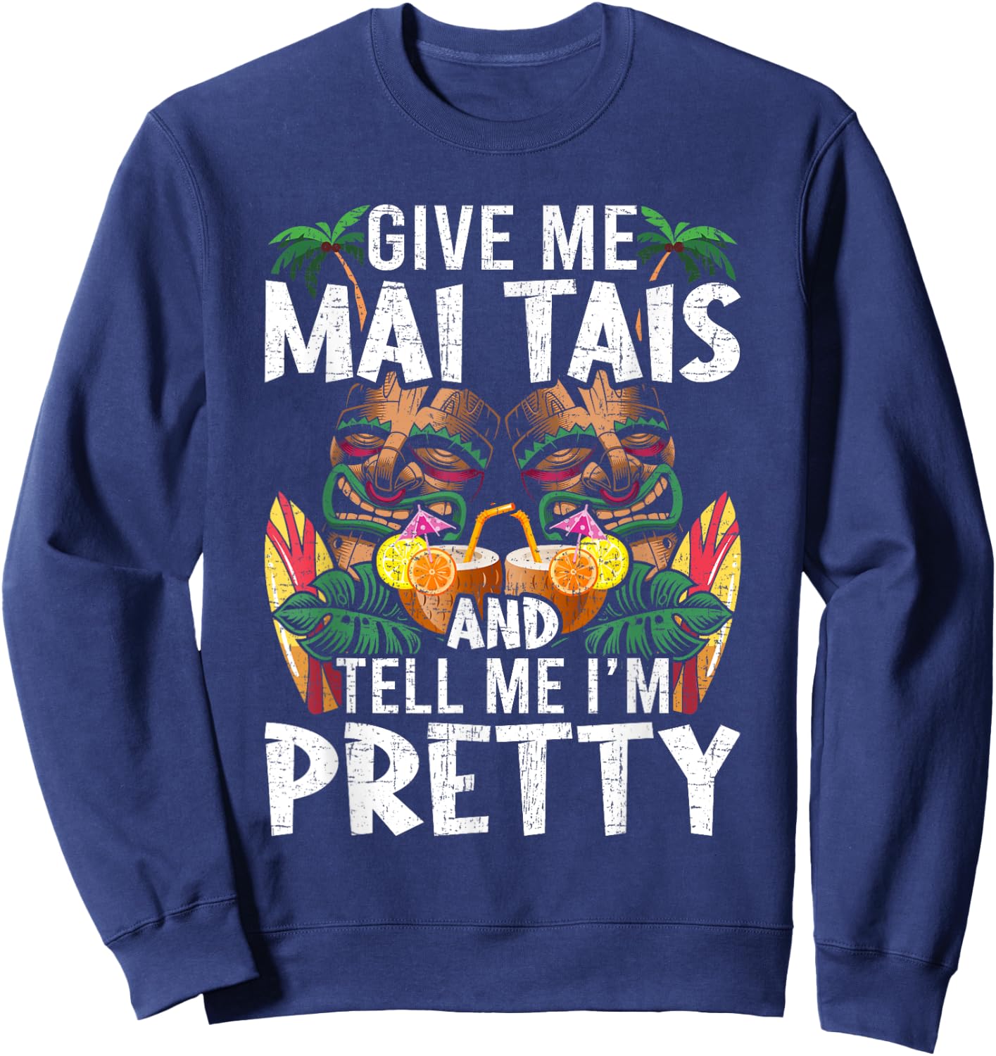 Give Me Mai Tais and Tell me I'm Pretty Bartending Bartender Sweatshirt - Sweatshirt | Navy