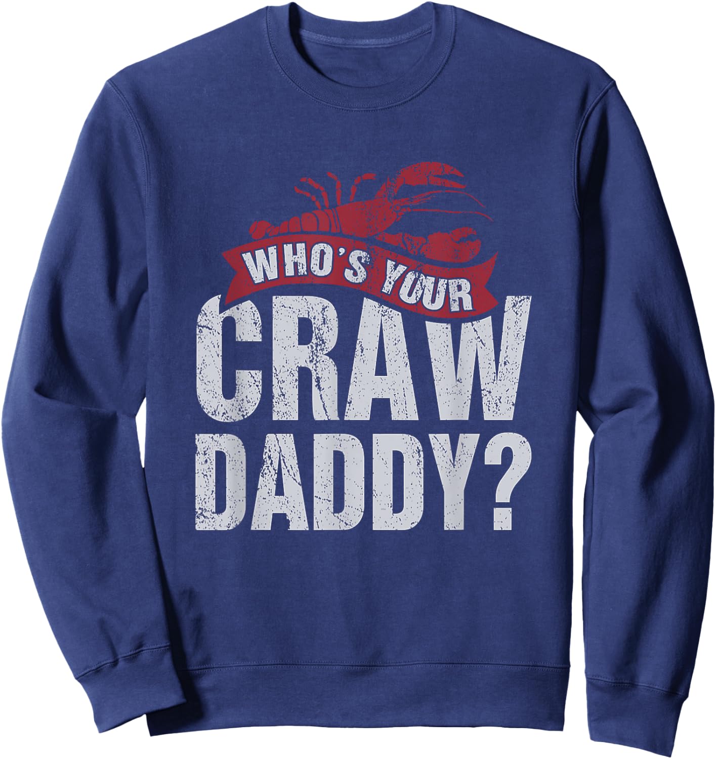 Funny Crawfish Shirt Cajun Lover Gift Who's Your Crawdaddy Sweatshirt - Sweatshirt | Navy