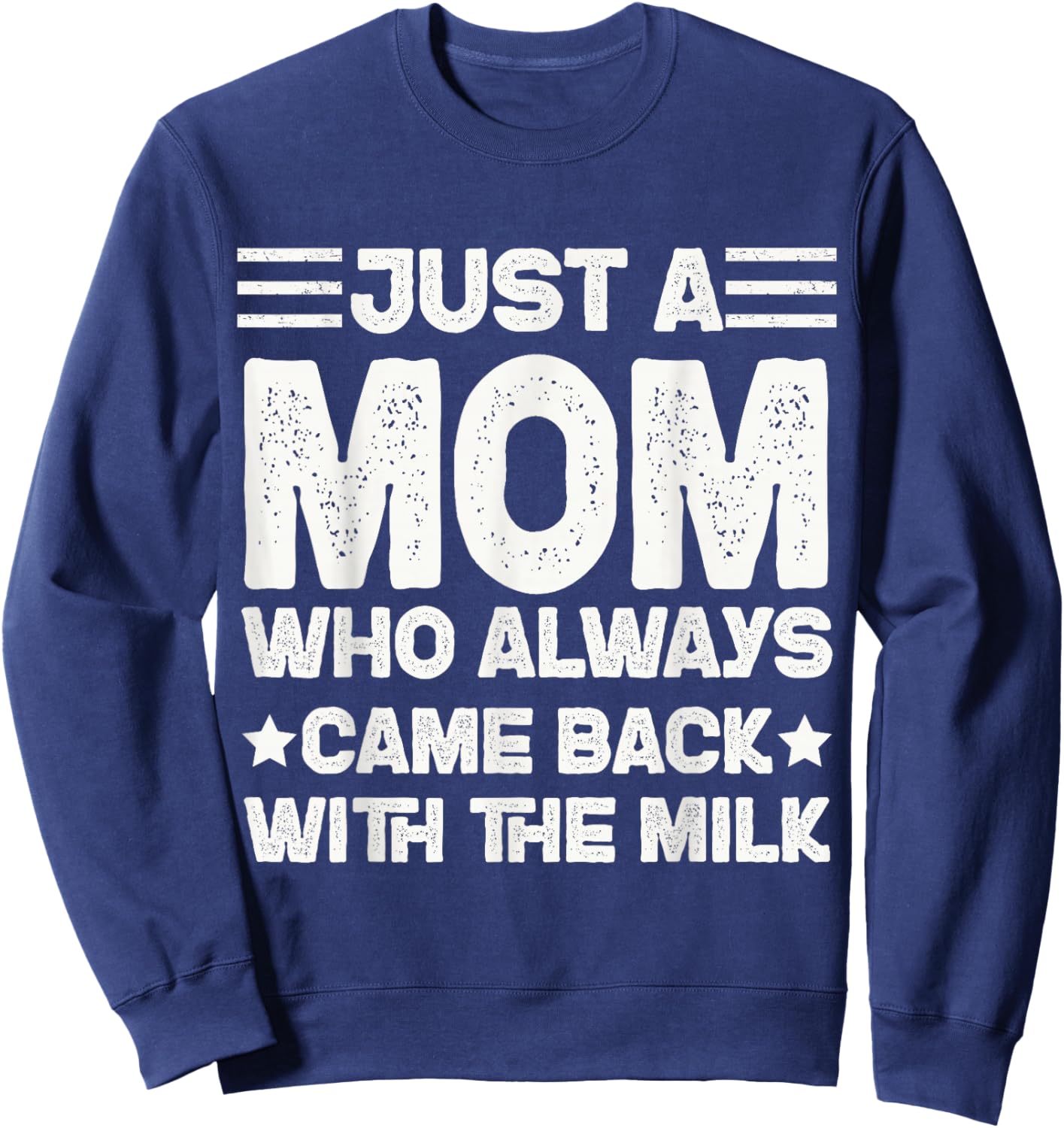 Just a Mom Who Always Came Back with the Milk Sweatshirt - Sweatshirt | Navy