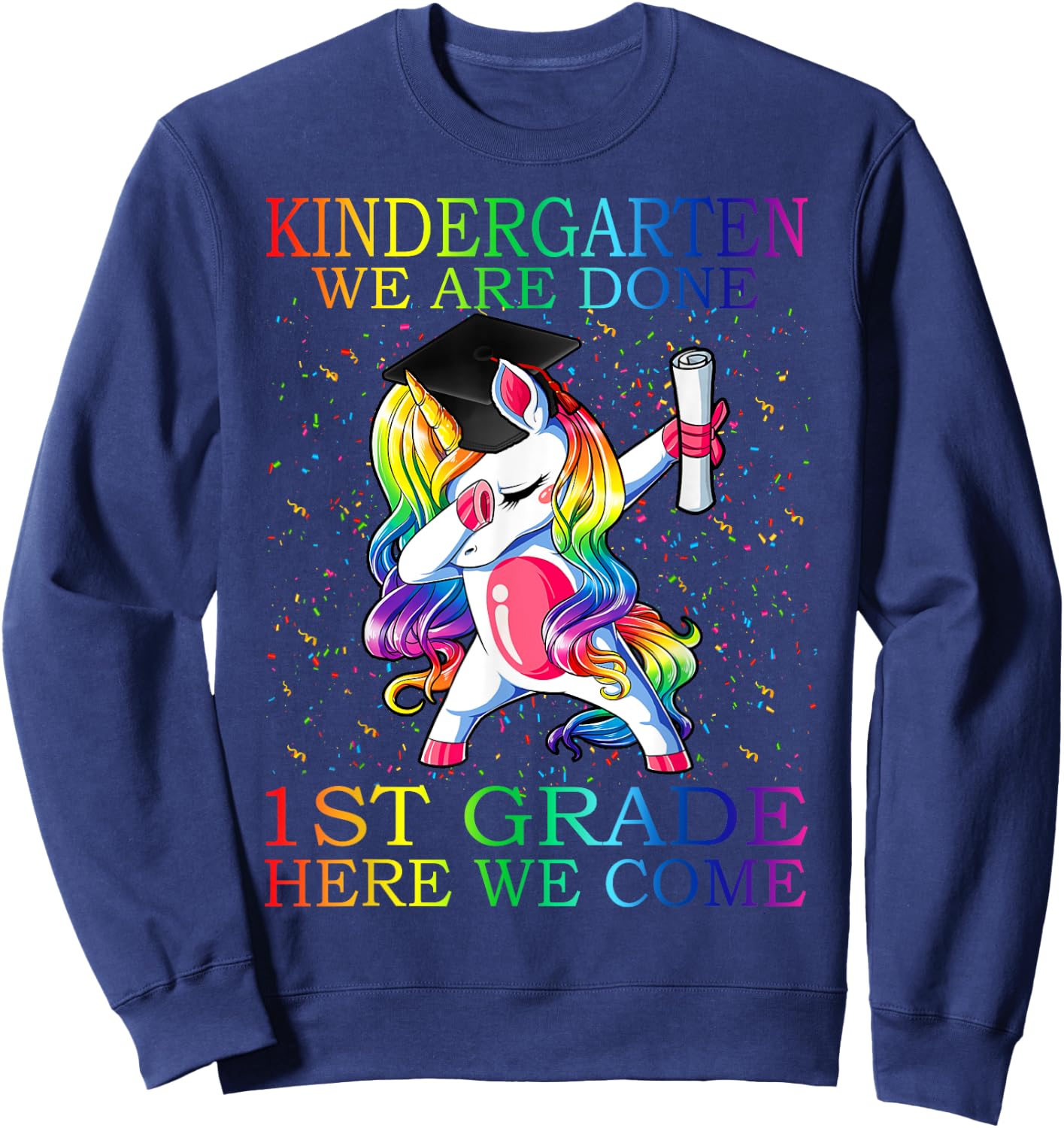Kindergarten We Are Done 1st Grade Here We Come Unicorn Sweatshirt - Sweatshirt | Navy
