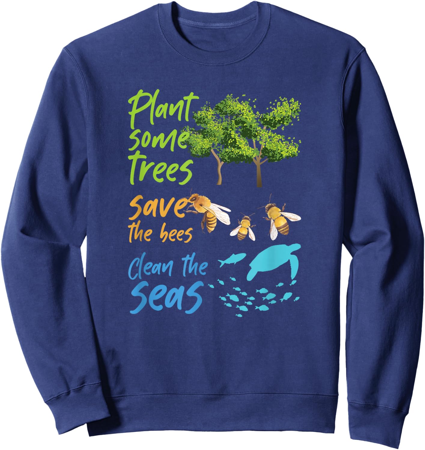 Plant Trees Save Bees Clean Seas Environment Nature Gift Sweatshirt - Sweatshirt | Navy