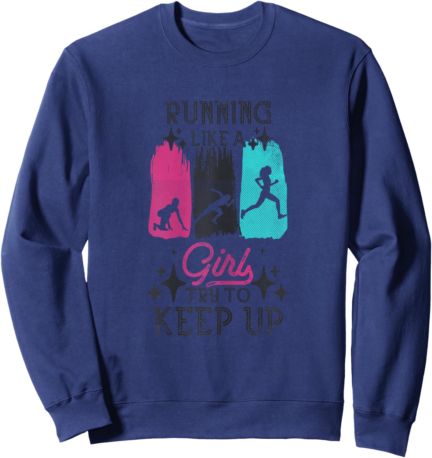 Running Like A Girl Try To Keep Up Funny Runner Girls Joke Sweatshirt - Sweatshirt | Navy