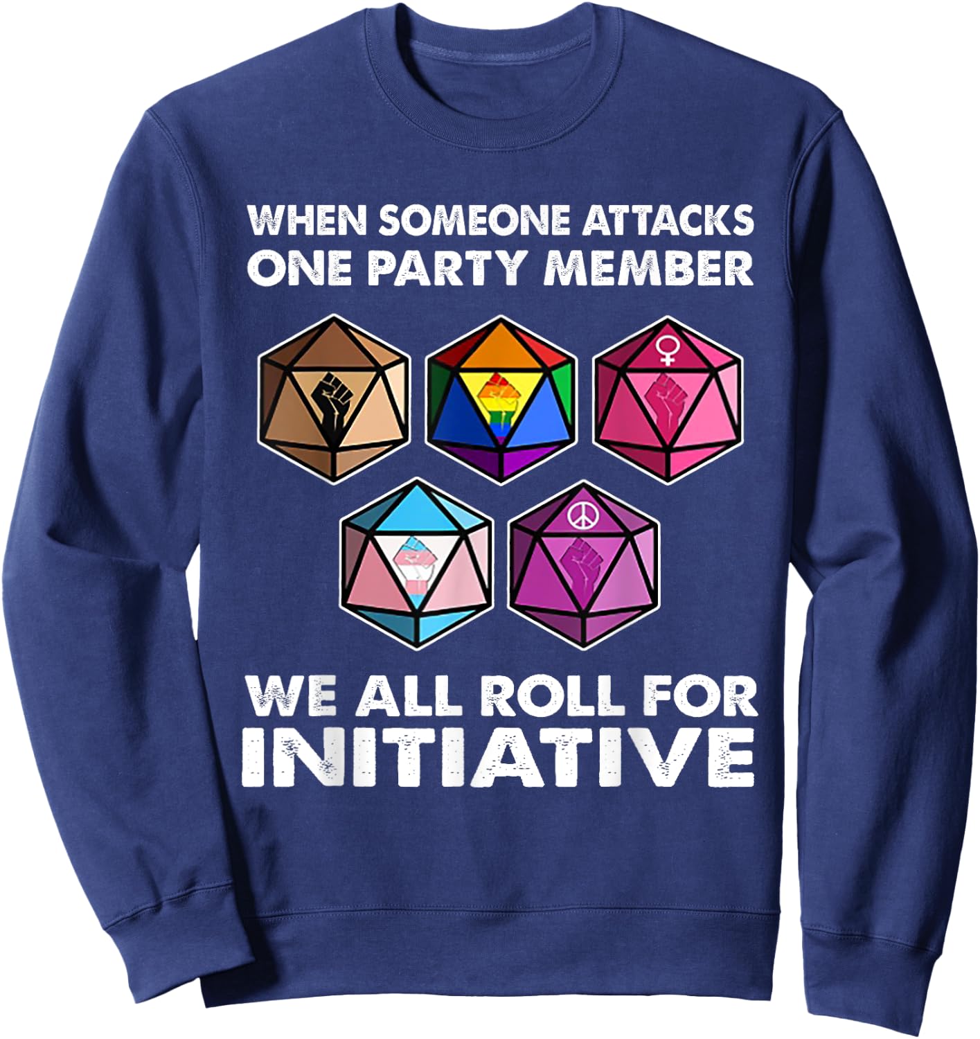 When Someone Attacks One Party Member We All Roll Initiative Sweatshirt - Sweatshirt | Navy