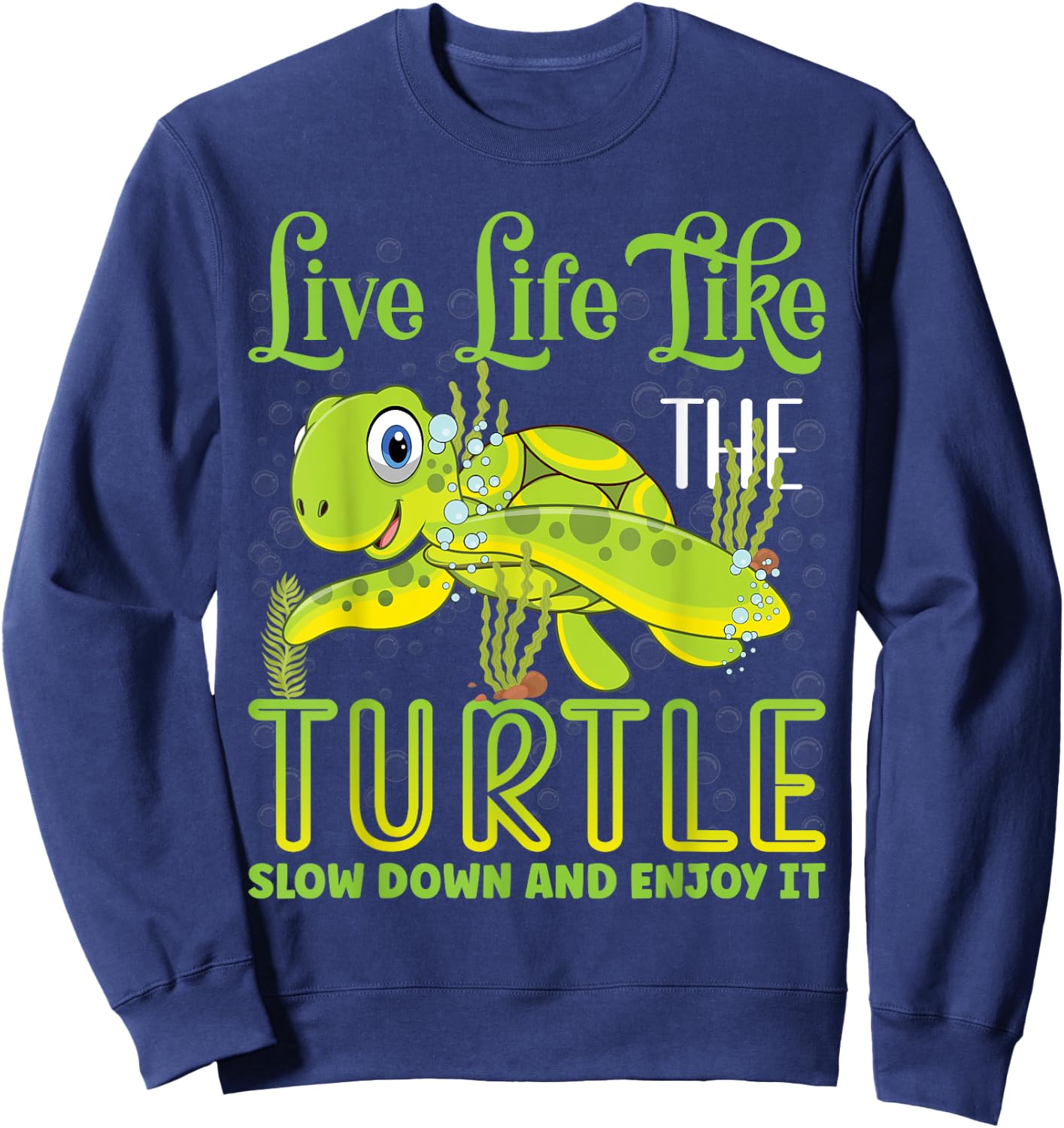 Live Life Like The Turtle Slow Down And Enjoy It | Tortoise Sweatshirt - Sweatshirt | Navy