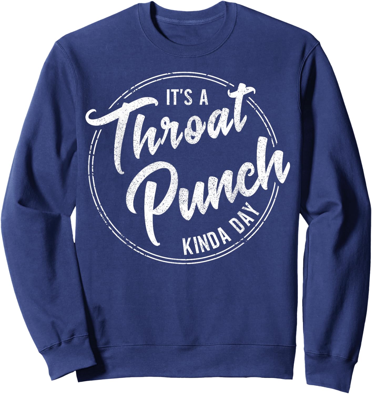 It's a Throat Punch Kinda Day Funny Sarcastic Men Women Sweatshirt - Sweatshirt | Navy
