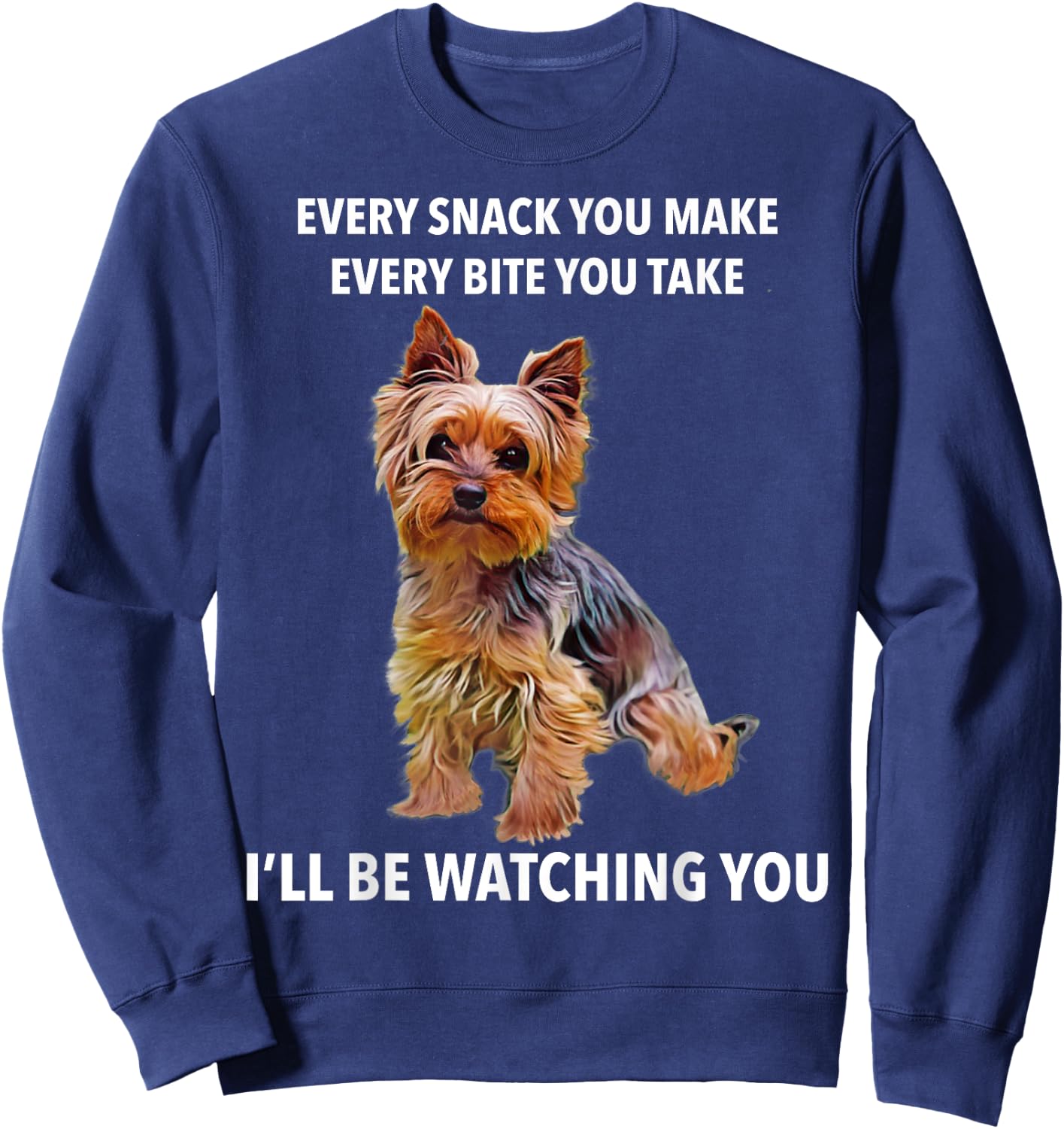 Yorkshire Terrier Funny Meme Every Snack I'll be Watching Sweatshirt - Sweatshirt | Navy