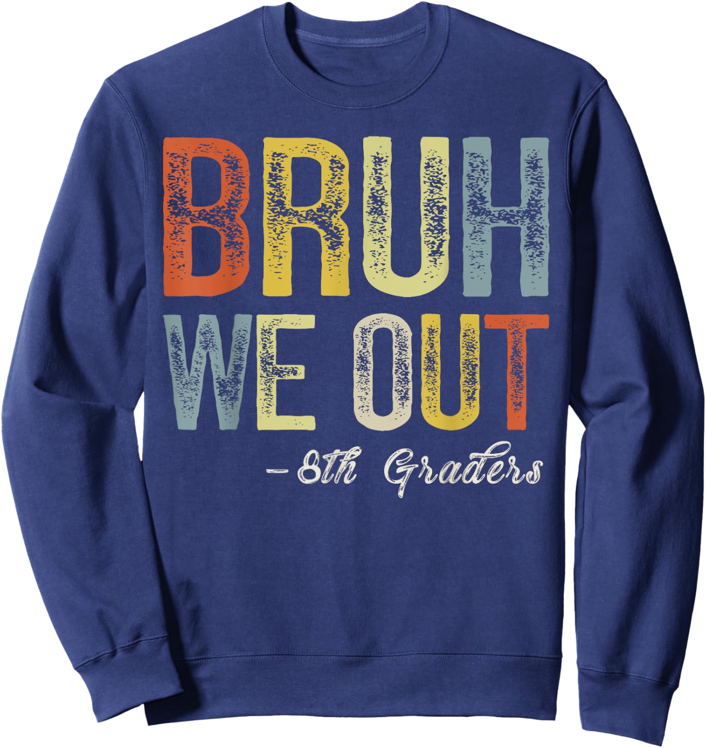Bruh We Out 8th Graders Teacher Last Day Of School Summer Sweatshirt - Sweatshirt | Navy