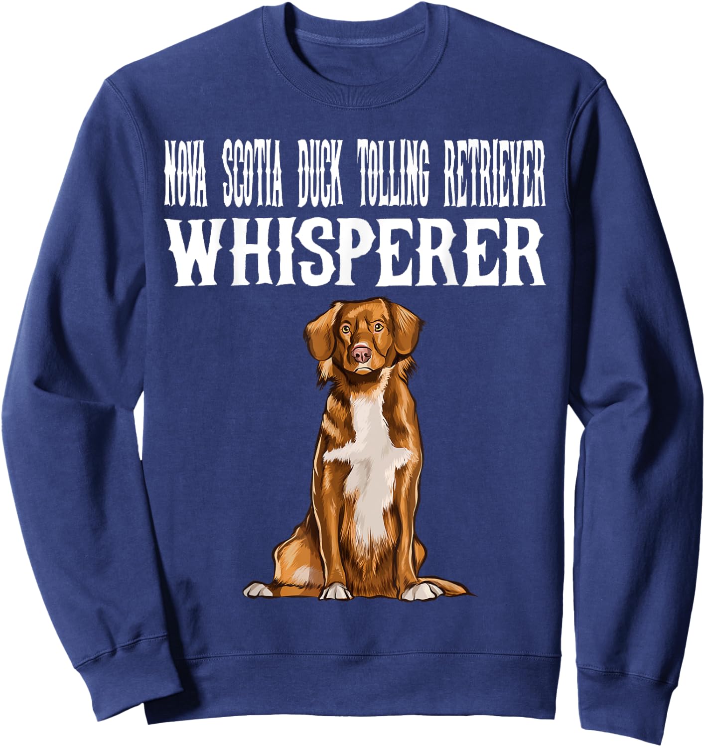 Nova Scotia Duck Tolling Retrievers Wisperer Funny Dog Lover Men Women Sweatshirt - Sweatshirt | Navy