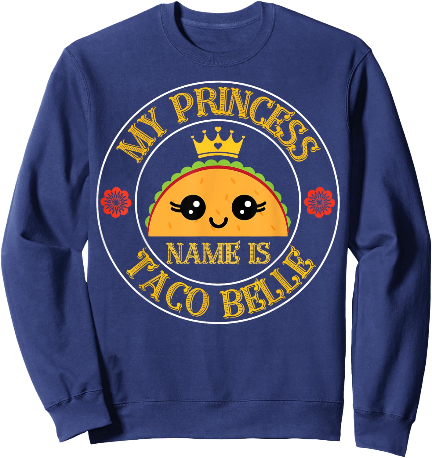 My Princess Name Is Taco Belle Funny Cinco De Mayo Fiesta Sweatshirt - Sweatshirt | Navy