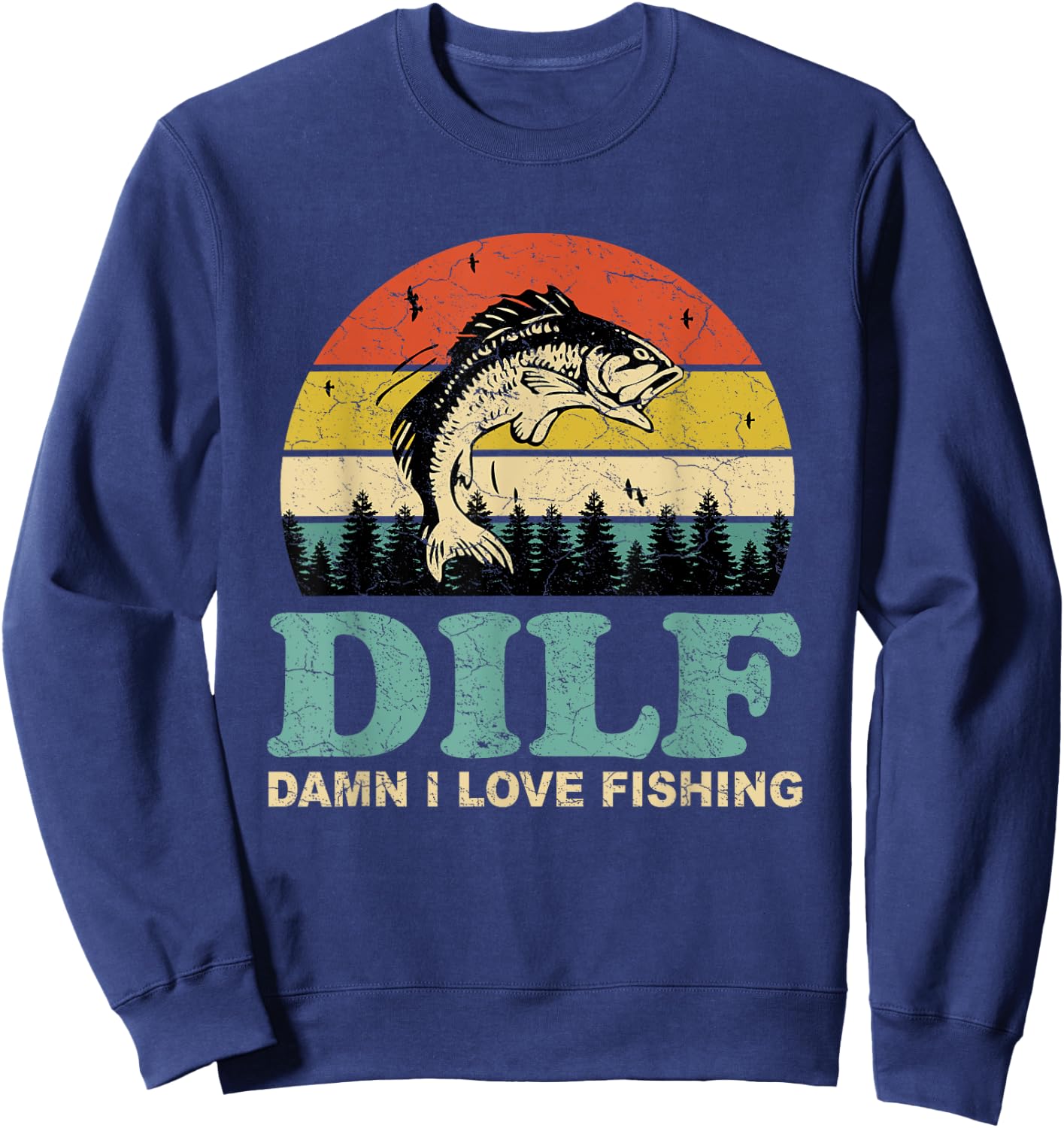 DILF-Damn I Love Fishing Funny Saying Fishermen Men Women Sweatshirt - Sweatshirt | Navy