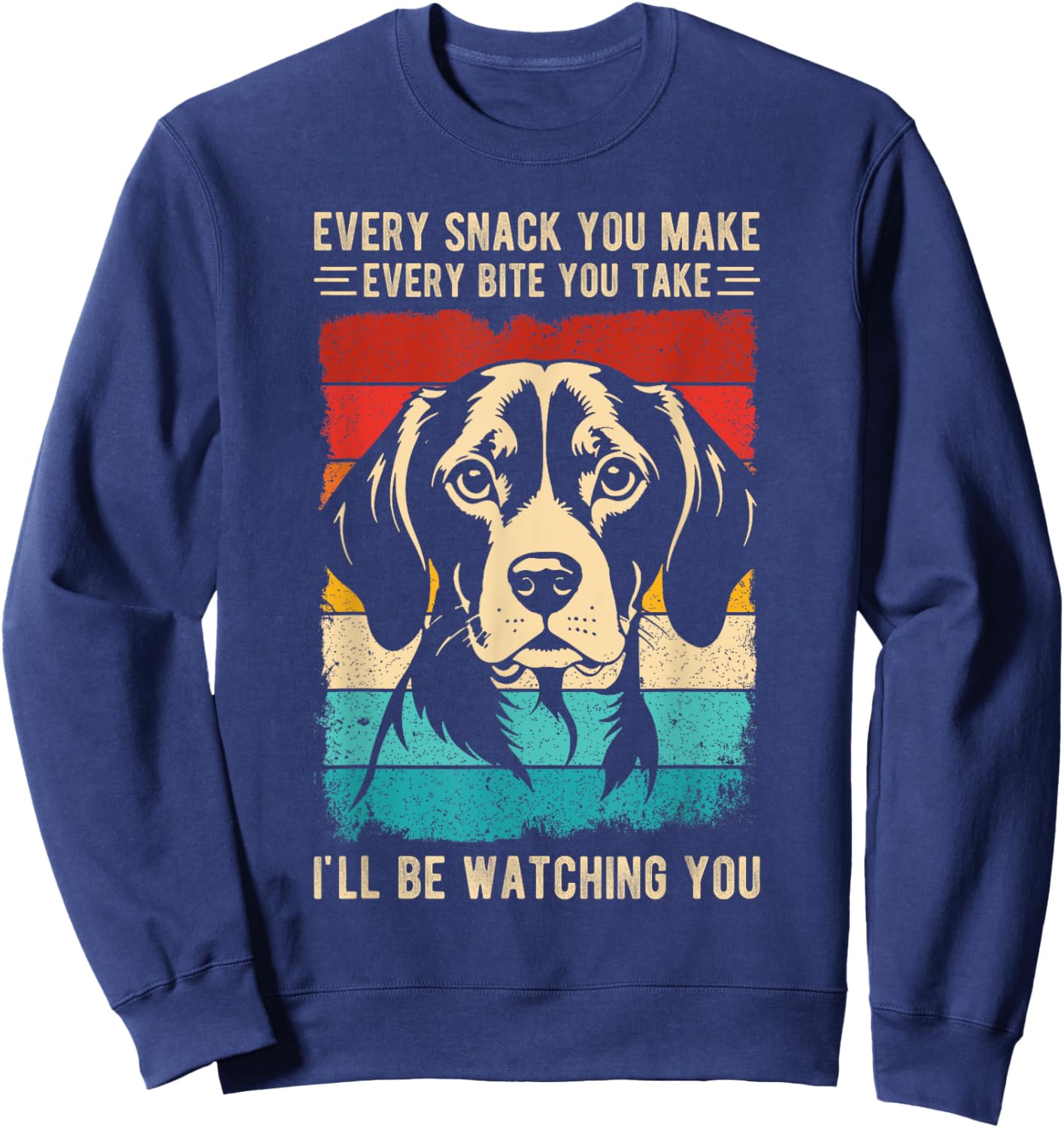 Every Snack You Make Every Bite You Take Beagle Dog Pet Men Women Kids Sweatshirt - Sweatshirt | Navy
