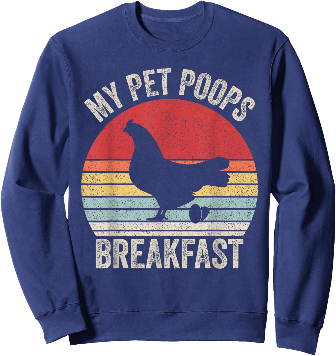 Retro My Pet Poops Breakfast Shirt Eggs Farmer Chicken Lover Sweatshirt - Sweatshirt | Navy