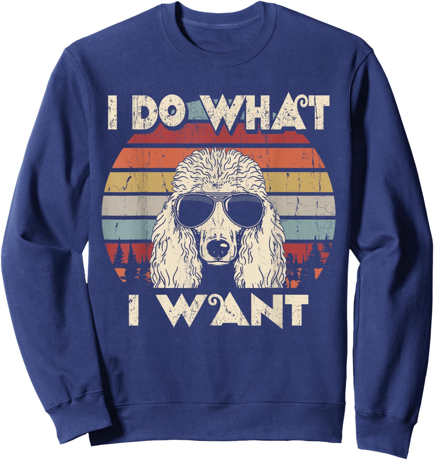 I do what I want funny Standard Poodle Vintage Retro Sweatshirt - Sweatshirt | Navy