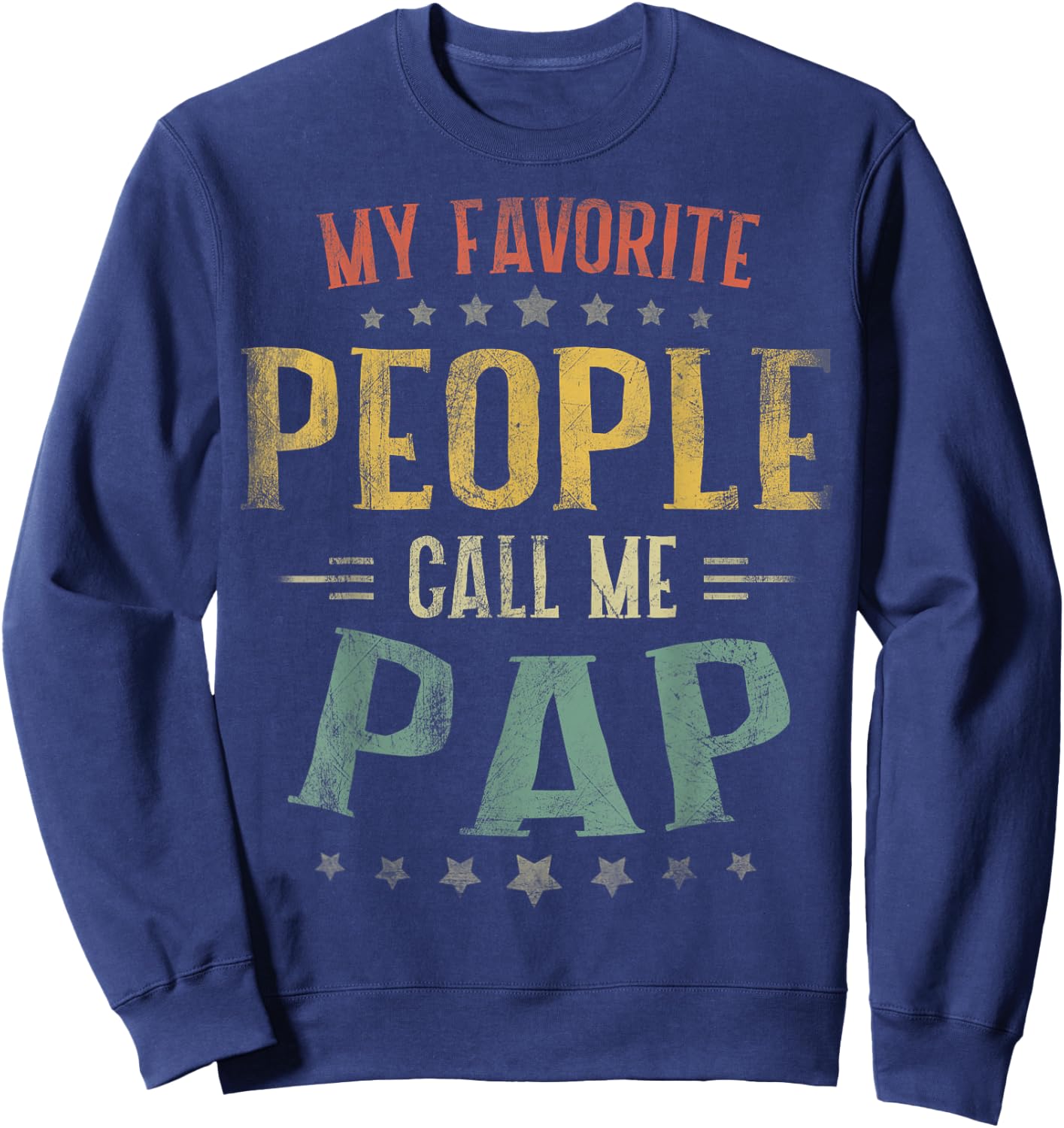 My Favorite People Call Me Pap Shirt Fathers Day Sweatshirt - Sweatshirt | Navy