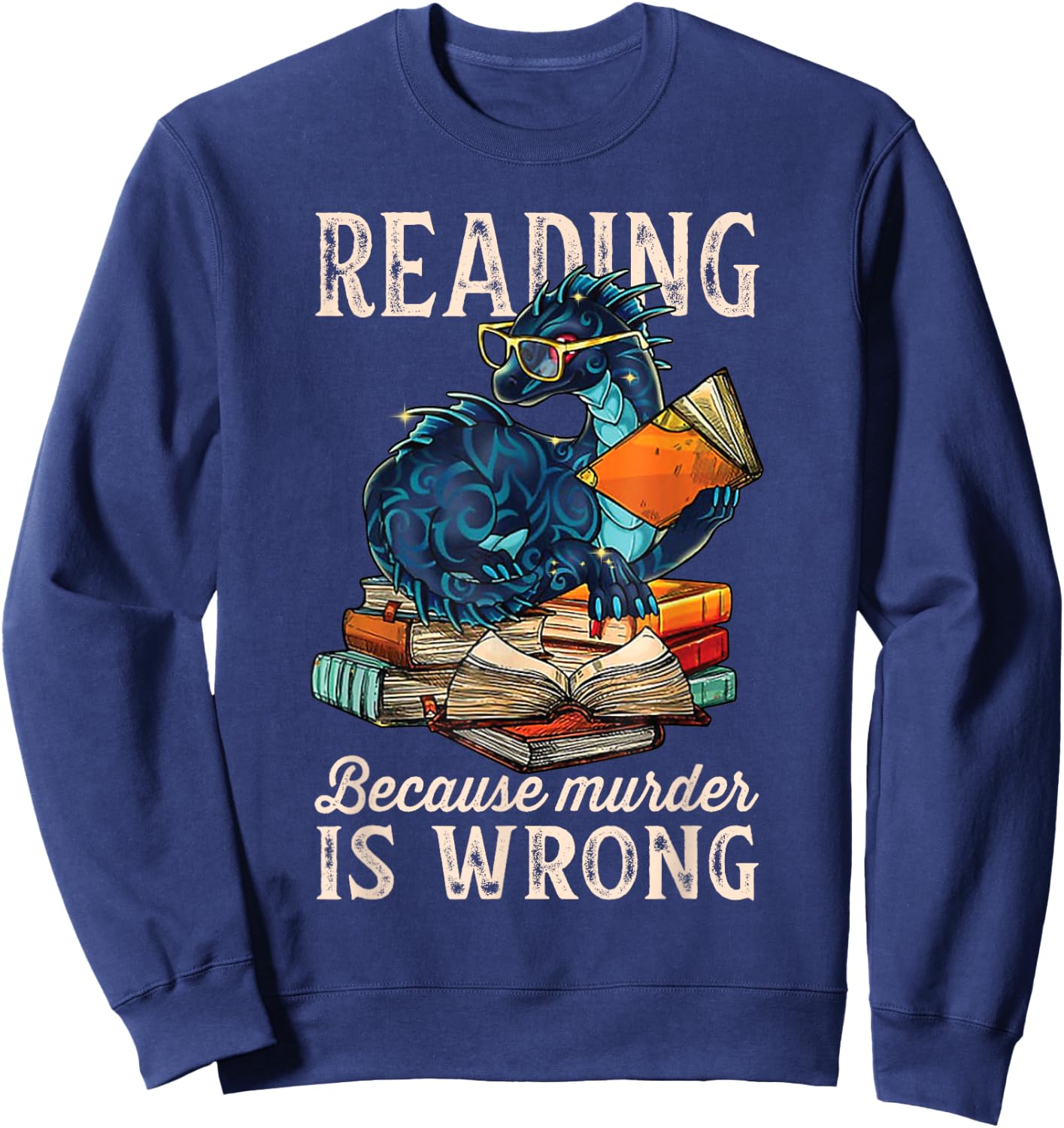 Reading Because Murder Is Wrong Dragon Funny Readers Sweatshirt - Sweatshirt | Navy