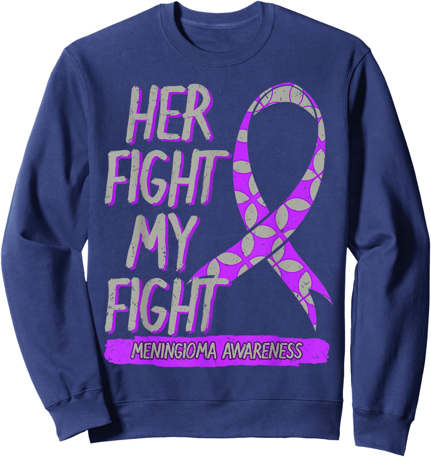 Her Fight Is My Fight Meningioma Benign Brain Tumor Patients Sweatshirt - Sweatshirt | Navy