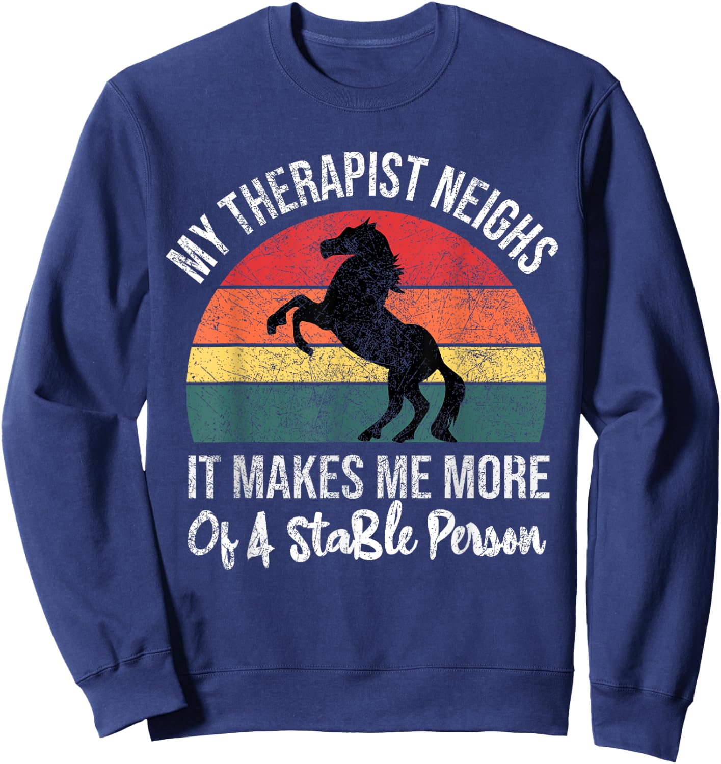 My Therapist Neighs It Makes Me A Stable Person Horse Funny Sweatshirt - Sweatshirt | Navy