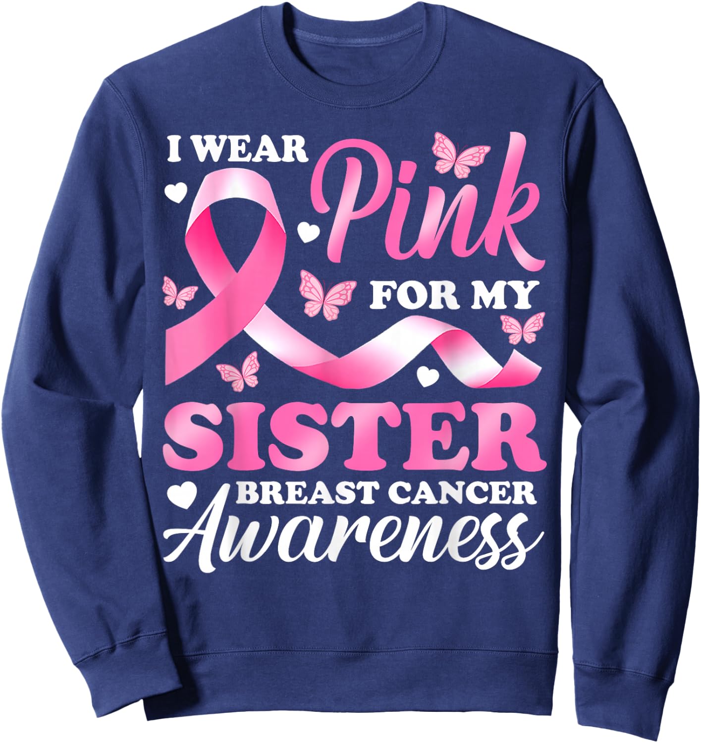 I Wear Pink For My Sister Breast Cancer Awareness Ribbon Sweatshirt - Sweatshirt | Navy