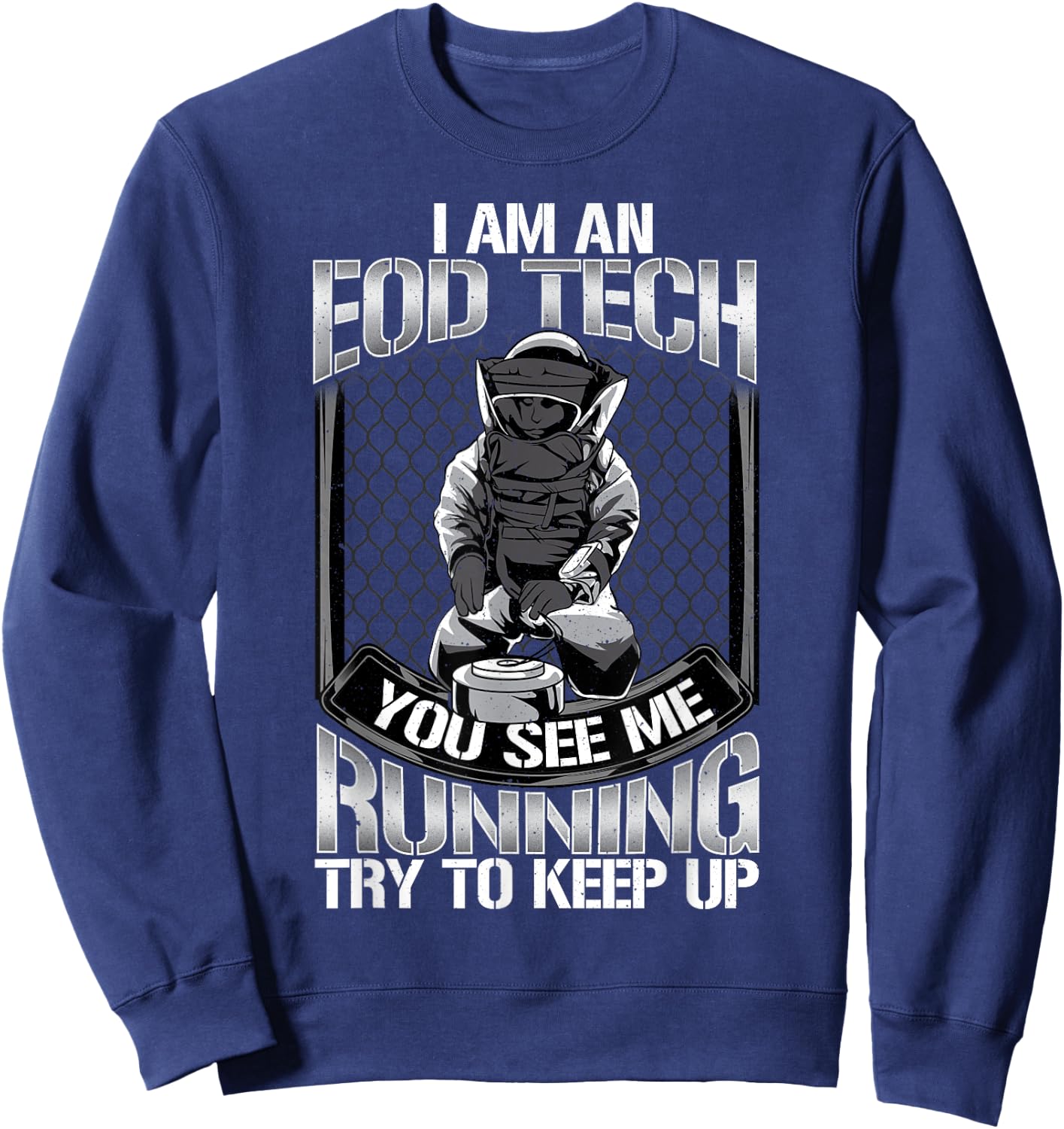 EOD Tech Running Try To Keep Up Sarcasm Funny Technician Sweatshirt - Sweatshirt | Navy