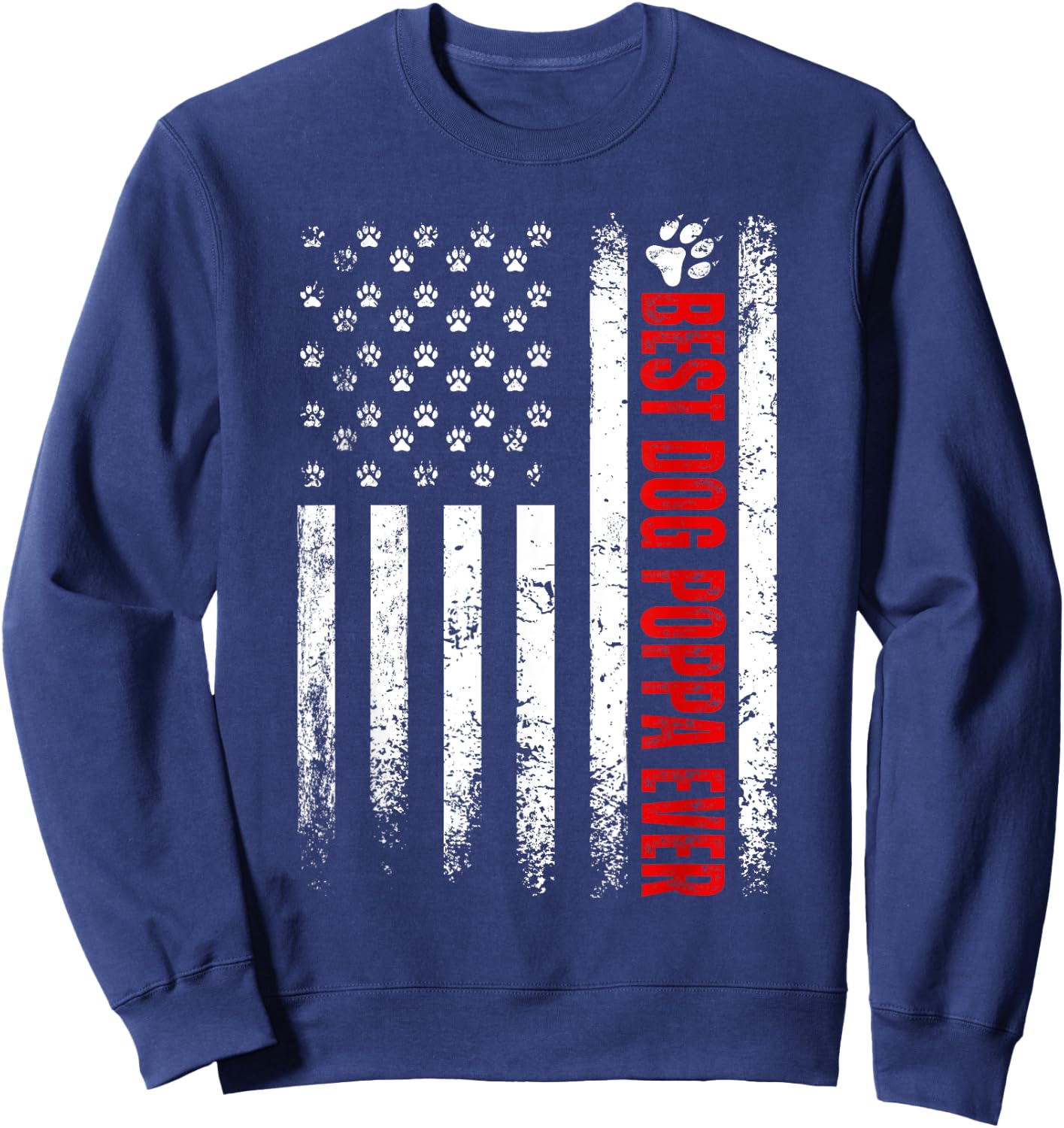 Best Dog Poppa Ever American Flag Family Father's Day Sweatshirt - Sweatshirt | Navy