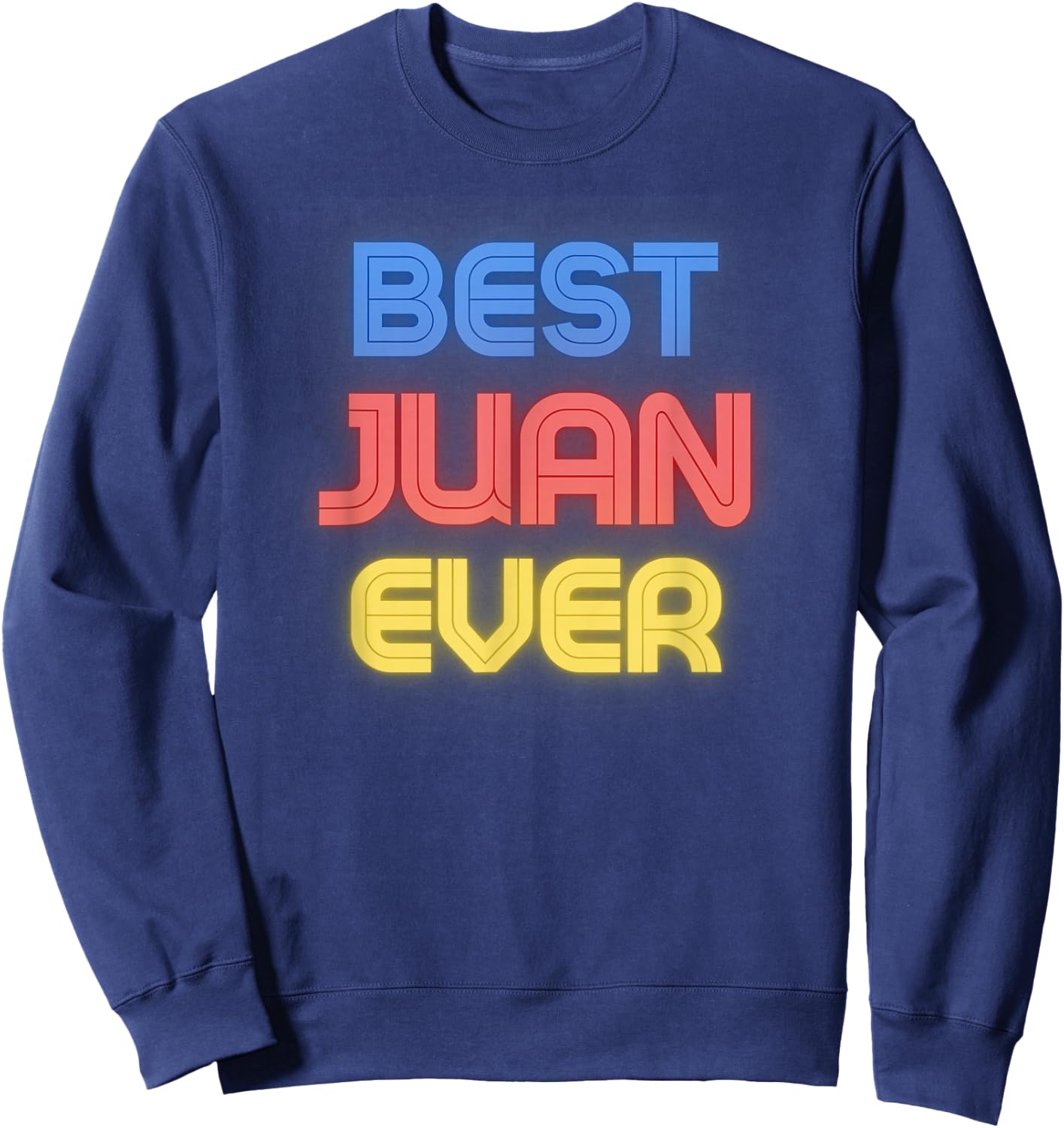 Best Juan Ever - Funny Juan Name Juan Sweatshirt - Sweatshirt | Navy