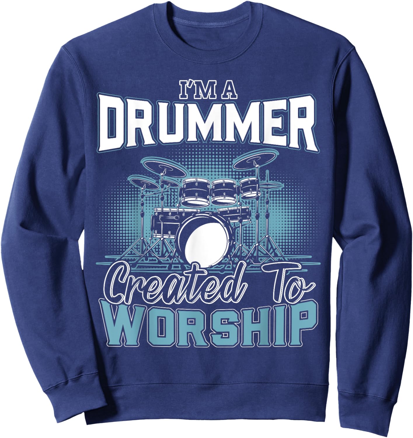 I'm a Drummer Created To Worship | Music Band Sweatshirt - Sweatshirt | Navy