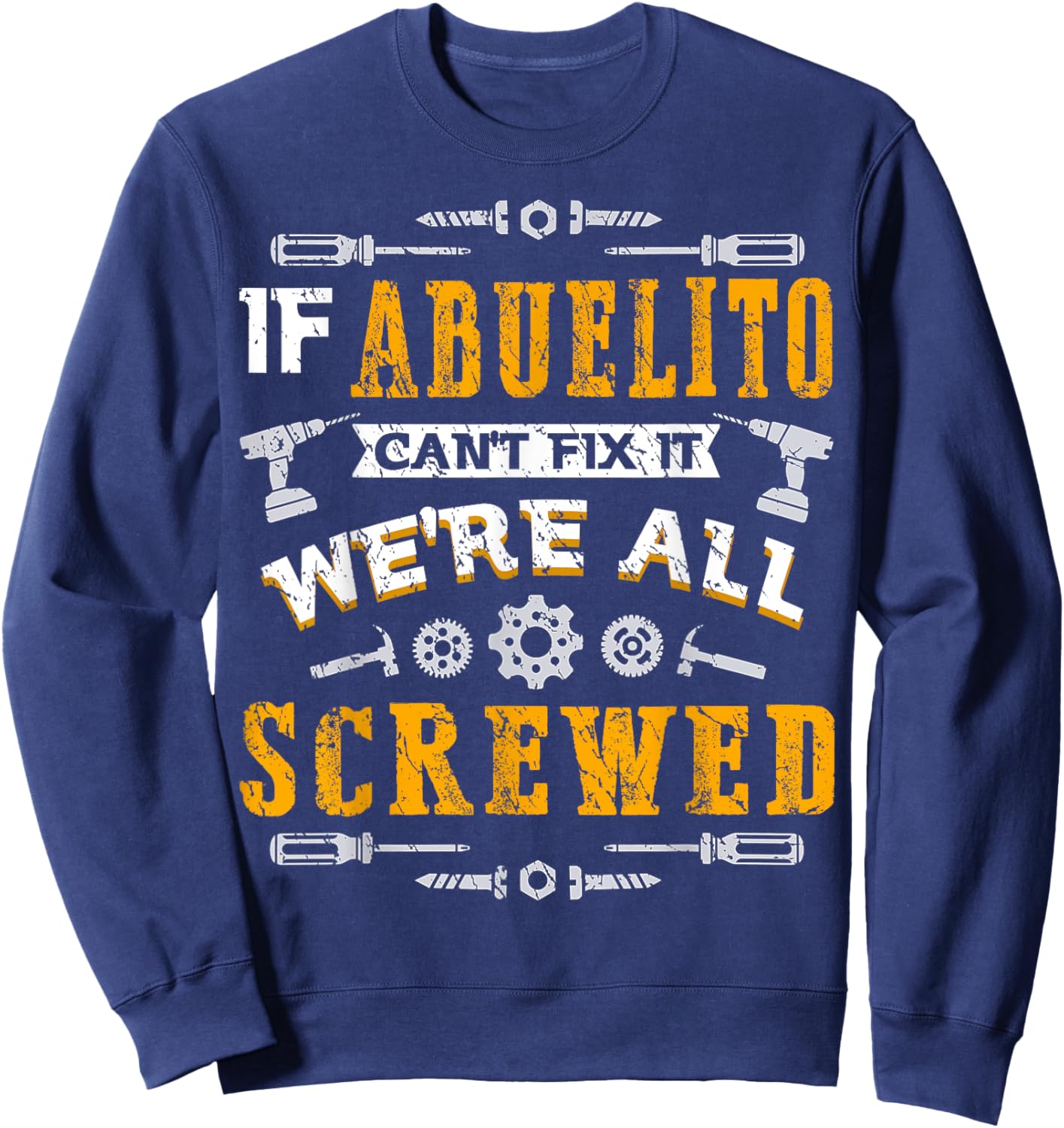If Abuelito Can't Fix it We're All Screwed Funny Fathers Day Sweatshirt - Sweatshirt | Navy