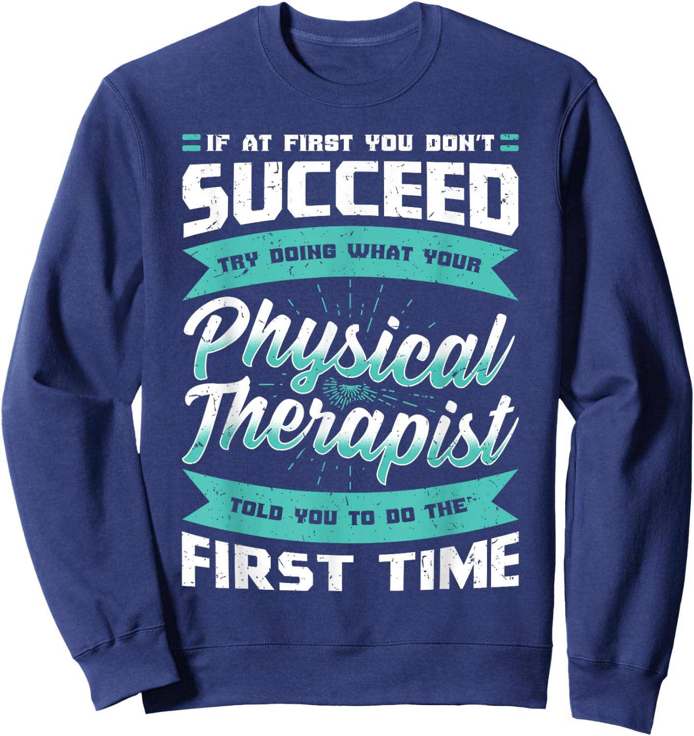 If At First You Don't Succeed Physical Therapy PT Therapist Sweatshirt - Sweatshirt | Navy