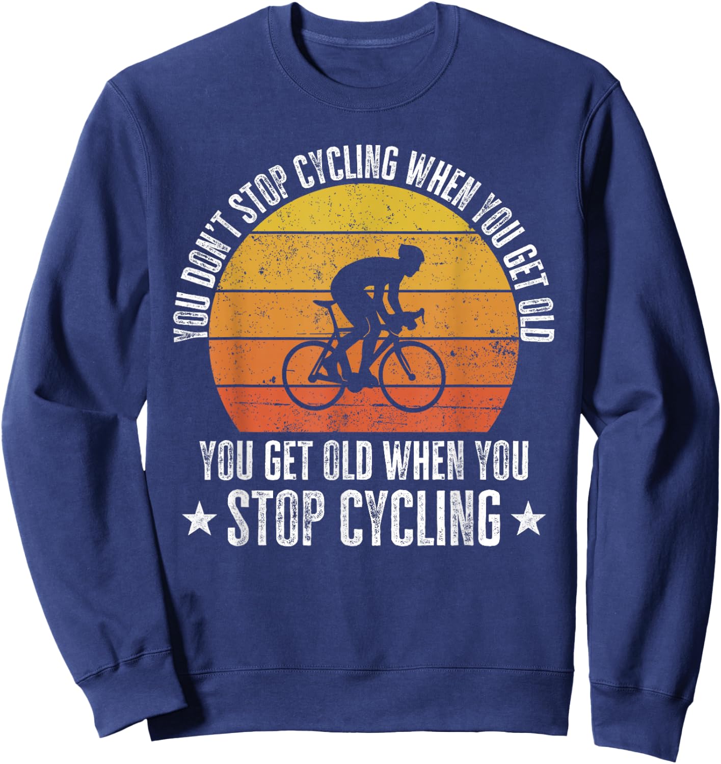You Don't Stop Cycling When You Get Old Funny Bike Rider Sweatshirt - Sweatshirt | Navy