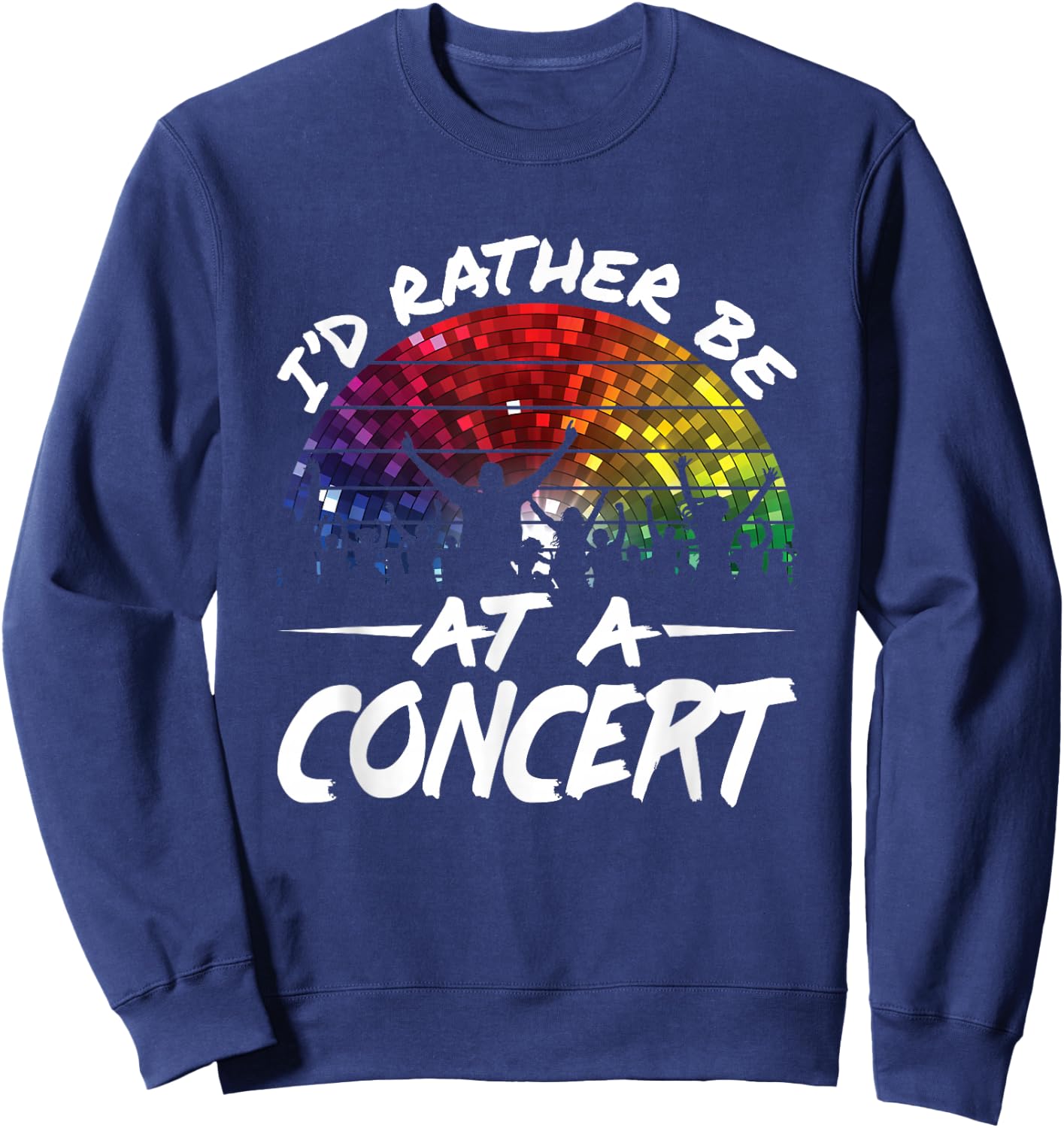I'd Rather Be At a Concert Music Festival Lover Sweatshirt - Sweatshirt | Navy