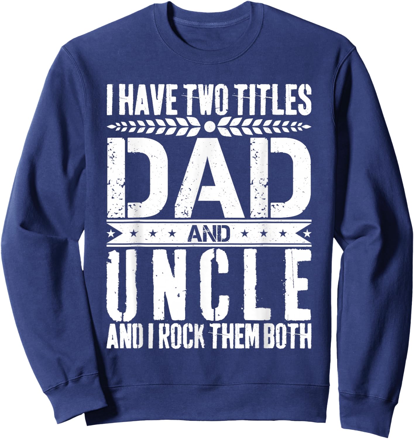 I Have Two Titles Dad and Uncle Father Day Dad Sweatshirt - Sweatshirt | Navy